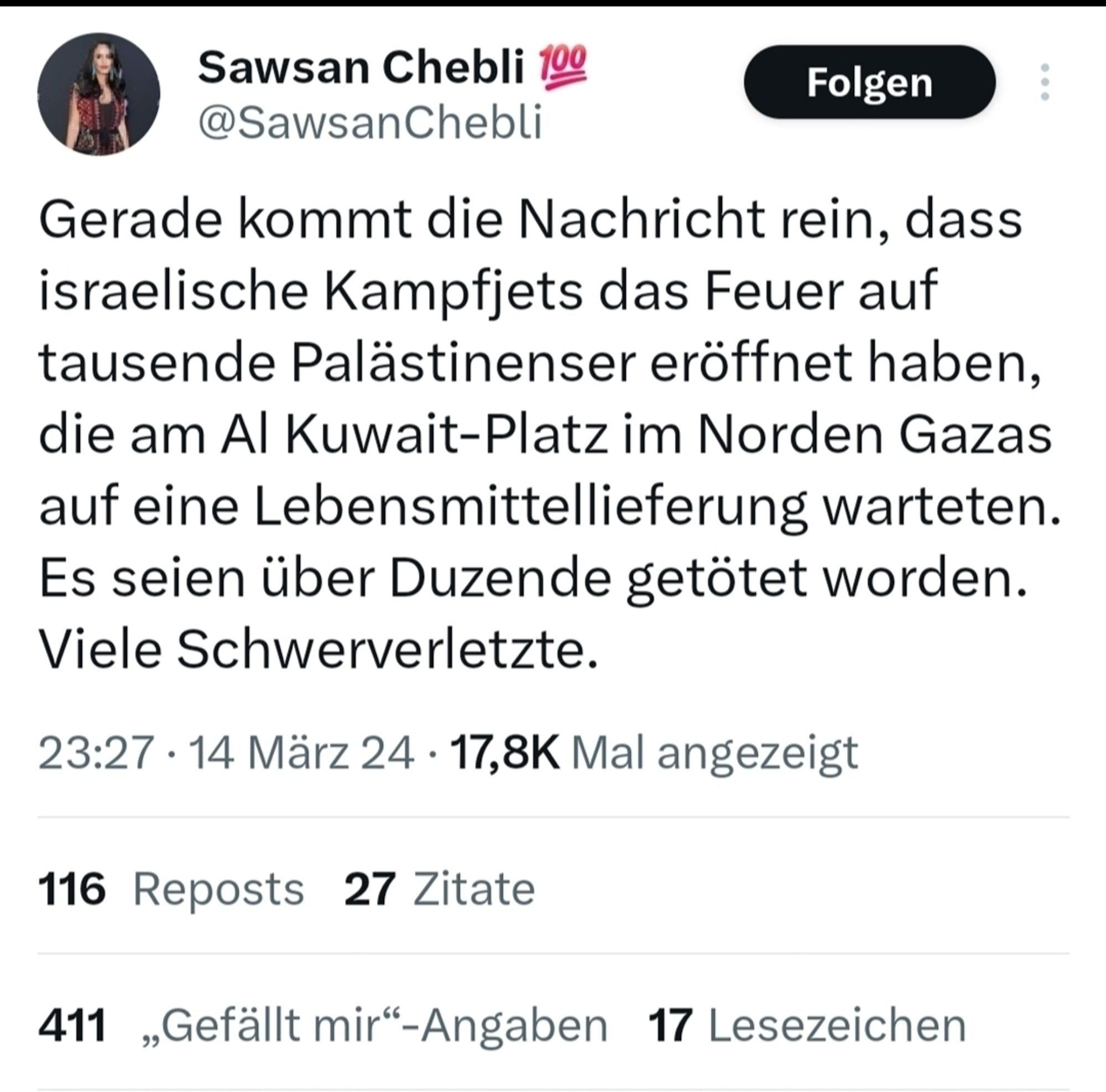 Tweet von Sawsan Chebli 
Gerade kommt die Nachricht rein, dass
israelische Kampfjets das Feuer auf
tausende Palästinenser eröffnet haben,
die am Al Kuwait-Platz im Norden Gazas
auf eine Lebensmittellieferung warteten
Es seien über Duzende getötet worden.
Viele Schwerverletzte