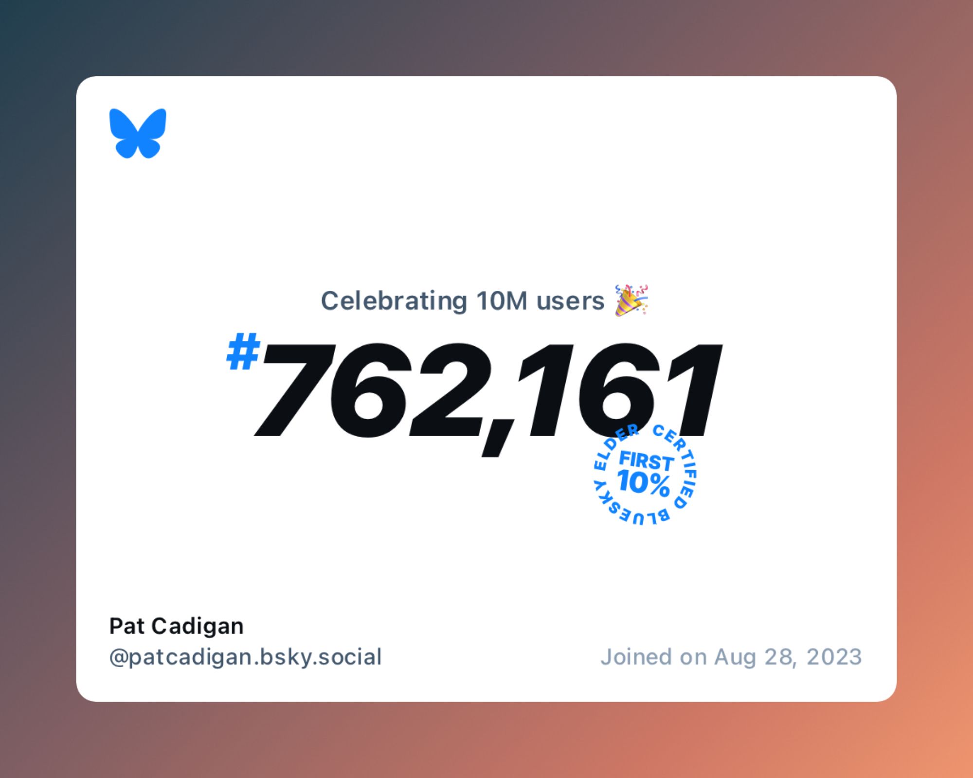 A virtual certificate with text "Celebrating 10M users on Bluesky, #762,161, Pat Cadigan ‪@patcadigan.bsky.social‬, joined on Aug 28, 2023"