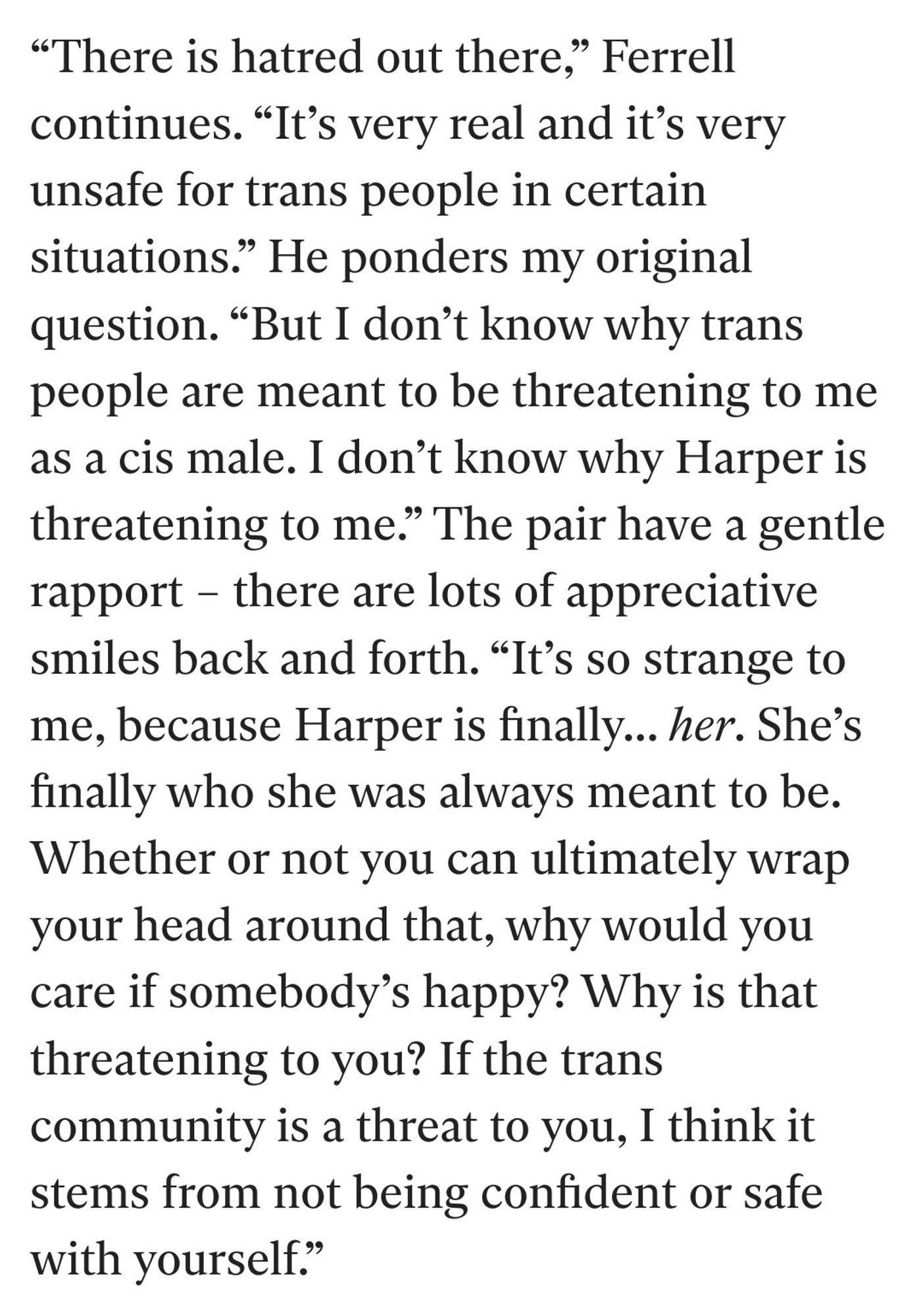 Will Farrell on his trans friend Harper and why bigotry needs to get over things that aren’t hurting anyone and are none ot their goddamned business.