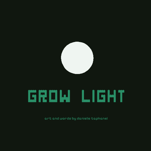 Splash screen: GROW LIGHT - art and words by danielle taphanel