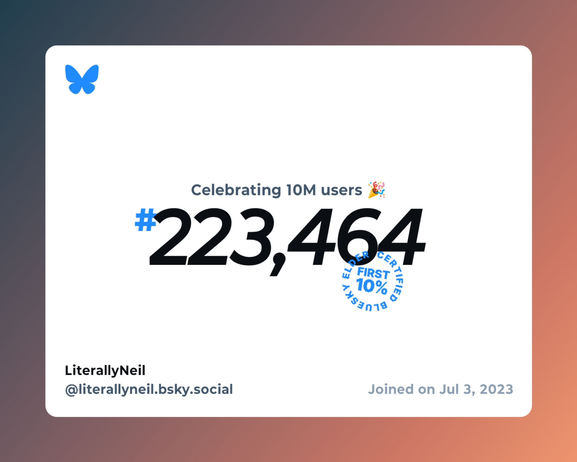 A virtual certificate with text "Celebrating 10M users on Bluesky, #223,464, LiterallyNeil ‪@literallyneil.bsky.social‬, joined on Jul 3, 2023"