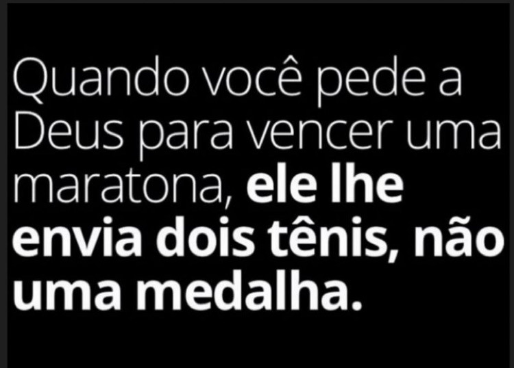 Textão sedizente religioso com a frase “quando vc pede a Deus para vencer uma maratona, ele lhe envia dois tênis, não uma medalha”