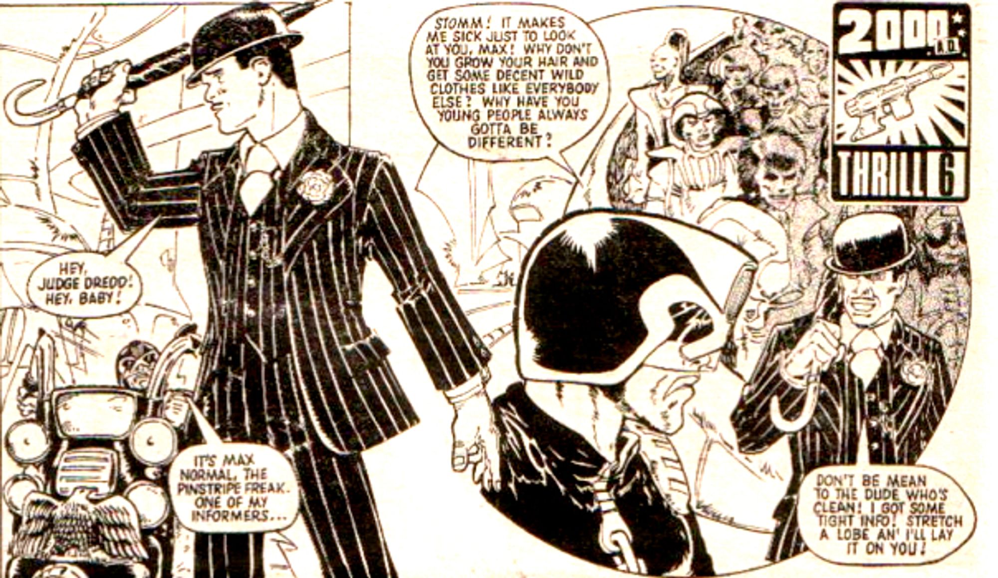 Dredd snarls how "it makes me just sick to look at you" at a guy in a normal-in-1977 pinstripe business suit, because he isn't dressed like a bizarre future megacity punk "like everyone else! Why have you young people always gotta be different?"