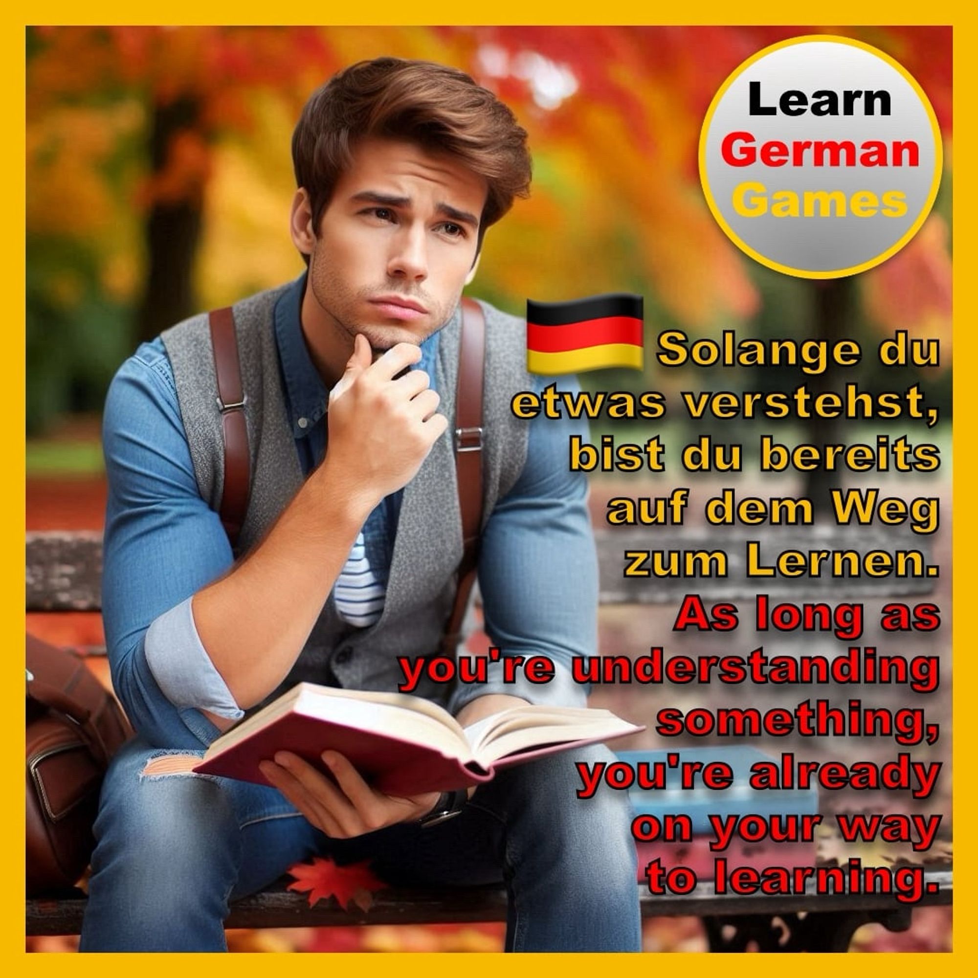 A young man sitting on a bench with an open book in his left hand and his right hand on his chin, thinking about something. He is in a park with orange tree leaves behind him. The following text is superimposed on the image: “As long as you're understanding something, you're already on your way to learning.” On the top right is the Learn German Games logo.