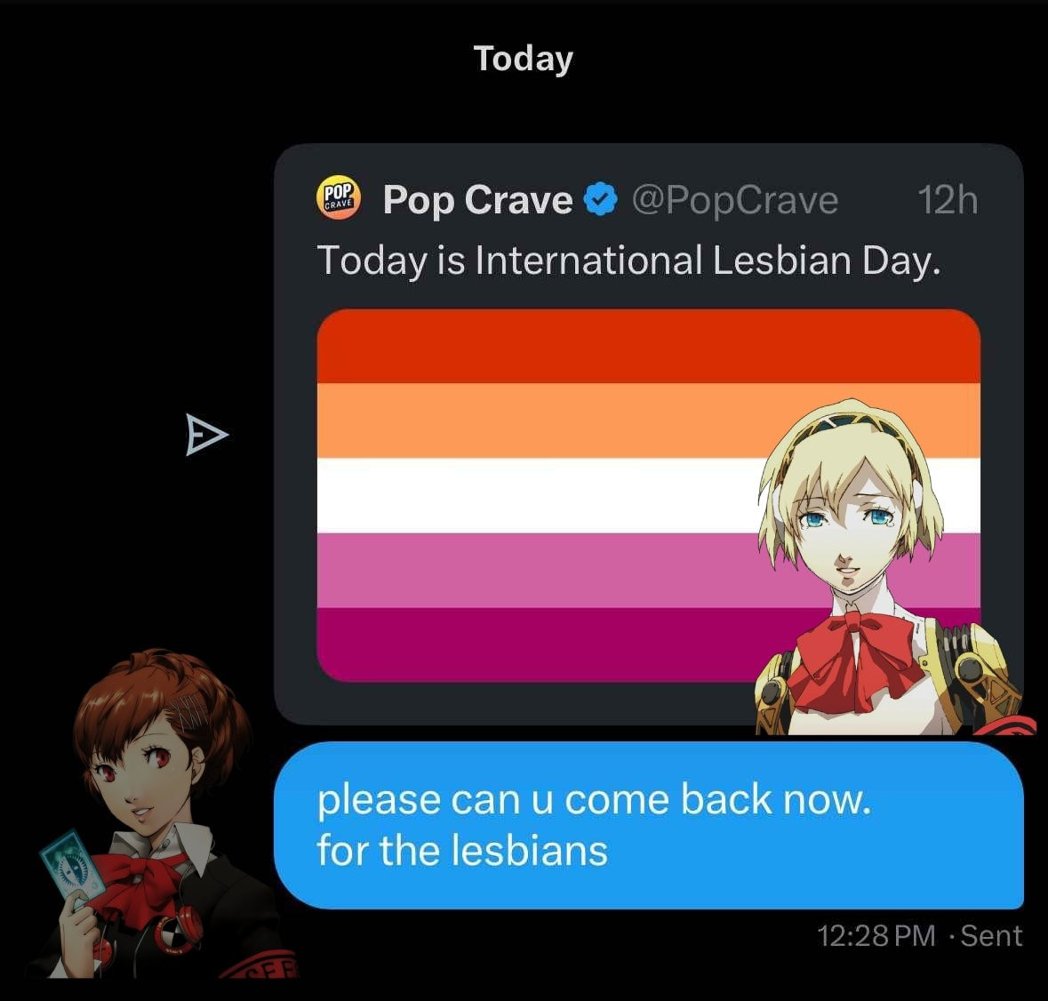 an image showing a dm of a tweet sent by aigis (persona 3) from pop crave saying "today is international lesbian day". below it is a follow up dm saying "please can u come back now. for the lesbians". both messages are sent to kotone, whose portrait is overlayed 50% on the image, implying the messages are being sent to her. i thought this was really funny when i made it