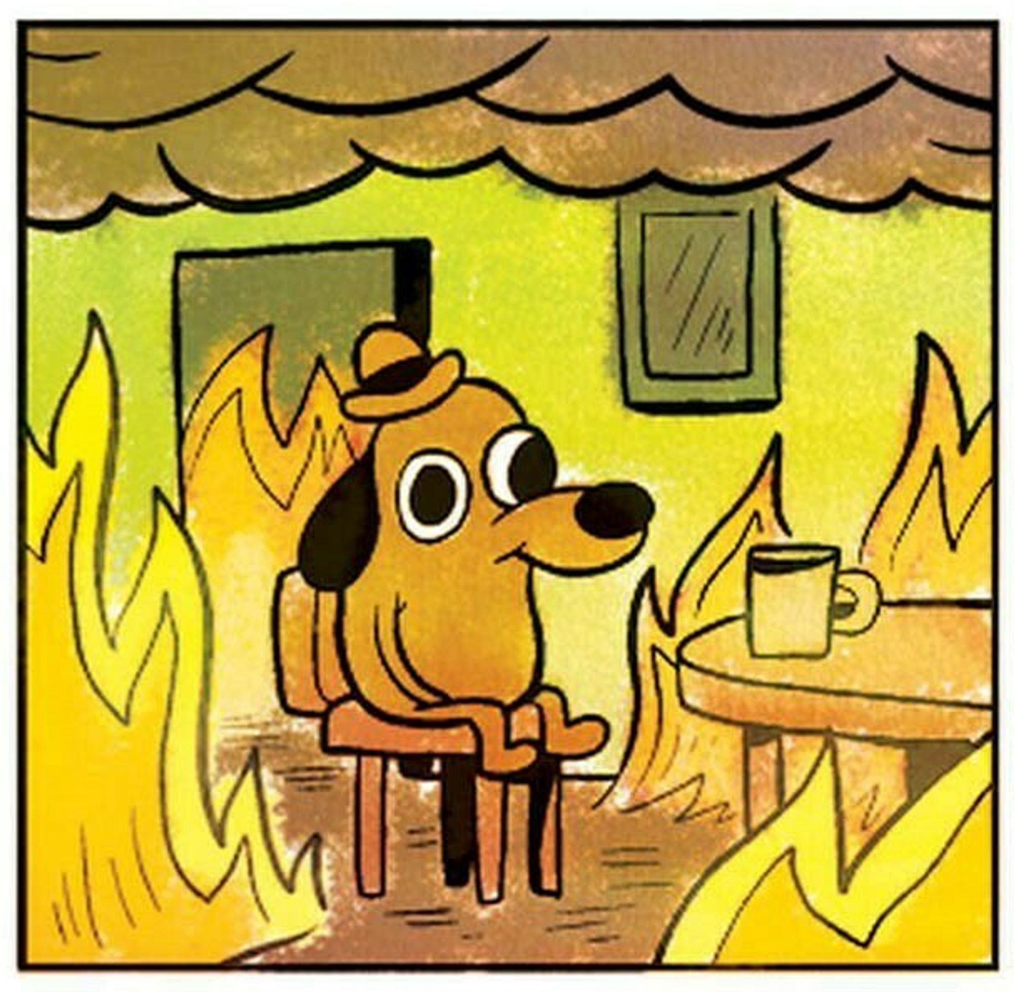 The "this is fine" dog, in the panel right before he speaks, just absolutely surrounded by fire and smoke.