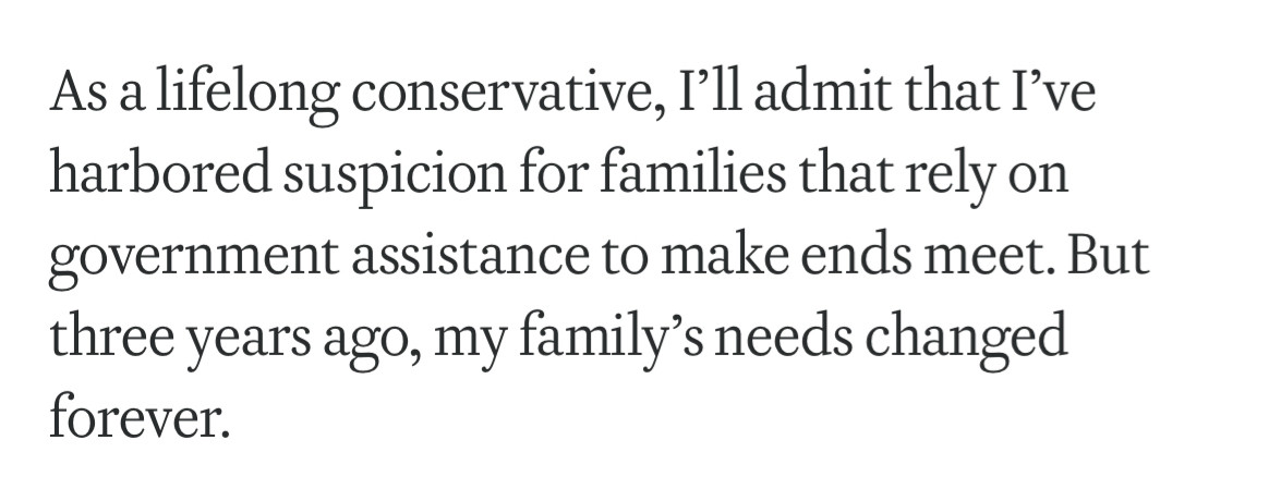 As a lifelong conservative, I'll admit that I've harbored suspicion for families that rely on government assistance to make ends meet. But three years ago, my family's needs changed forever.