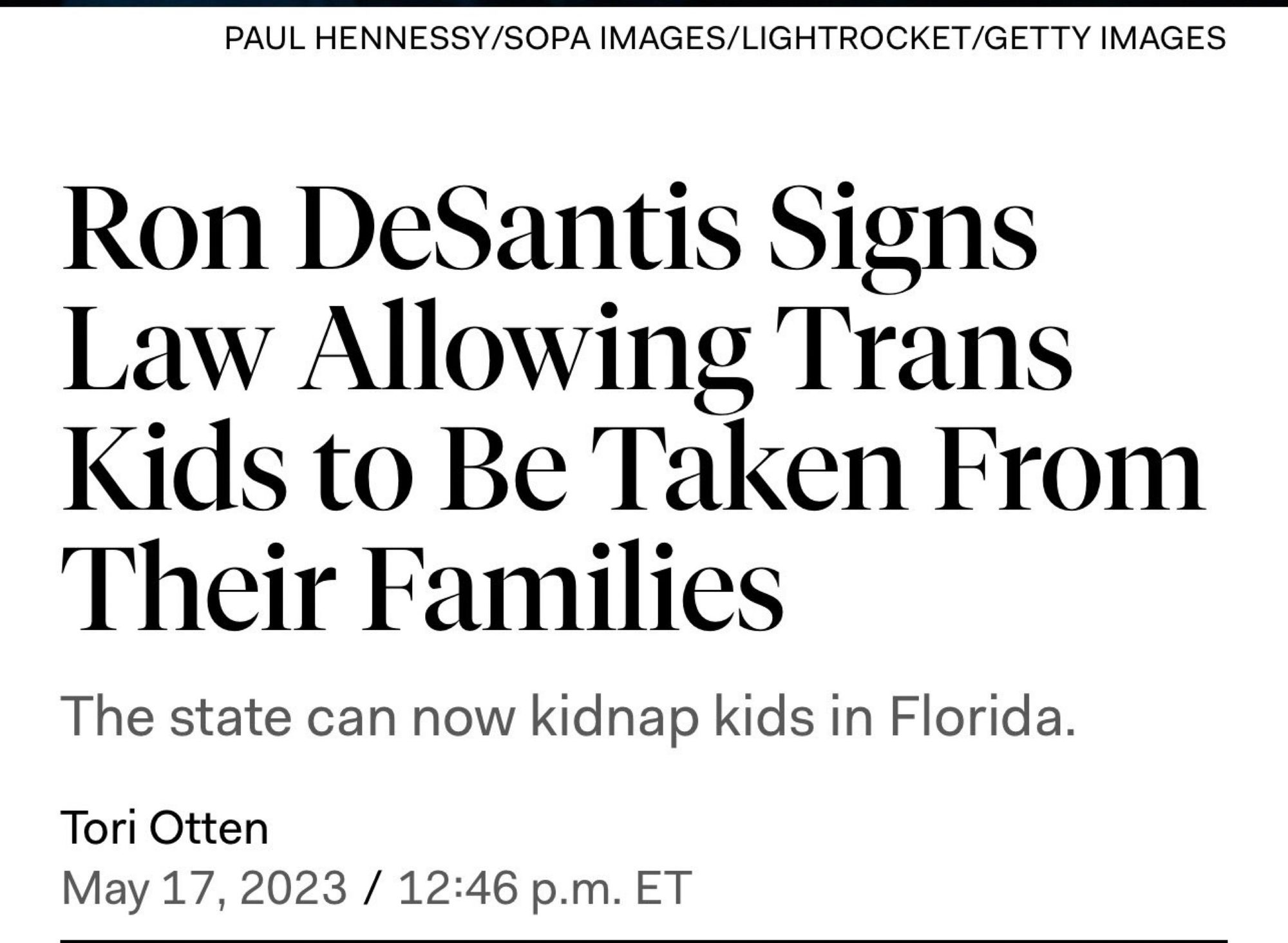 Ron DesSantis signs law allowing trans kids to be taken from their families

The state can now kidnap kids in Florida