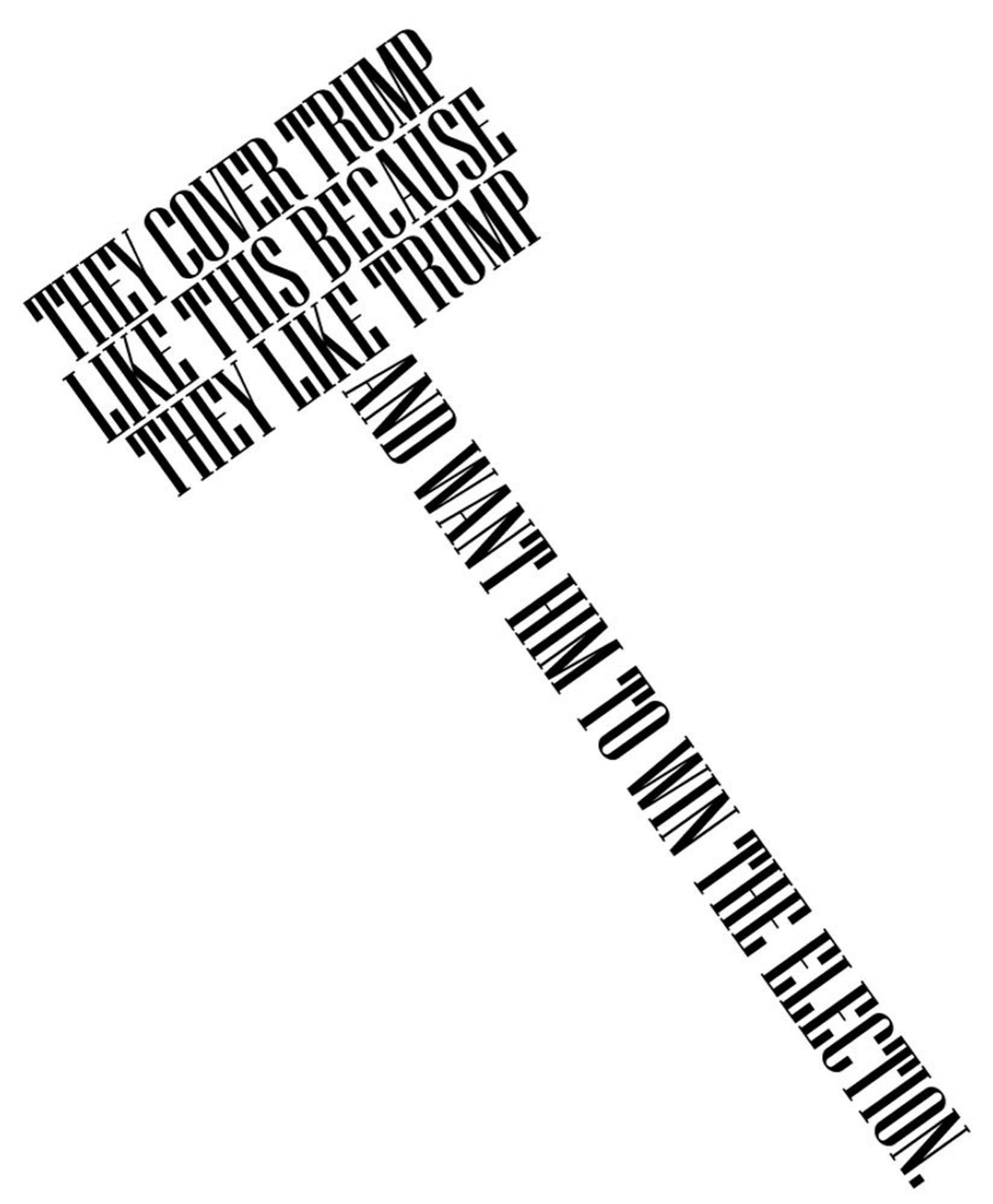 "They cover Trump like this because they like Trump and want him to win the election ". Phrase formatted as a hammer.