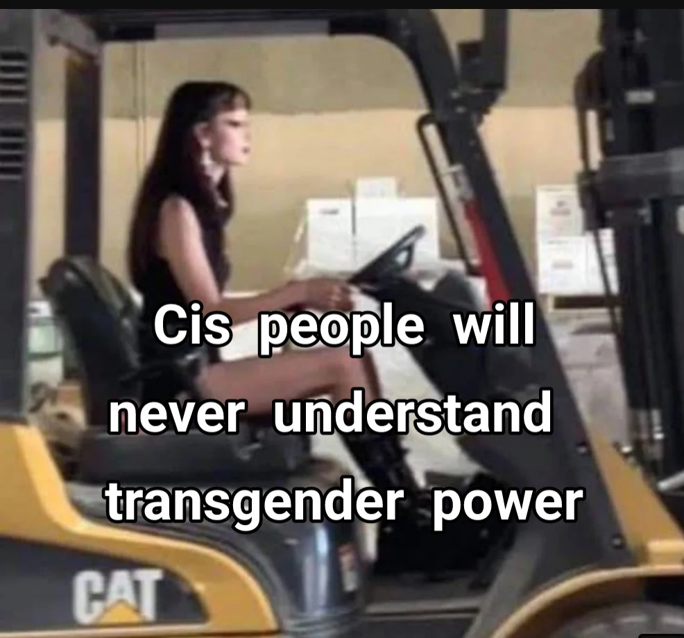 cis people will never understand transgender power