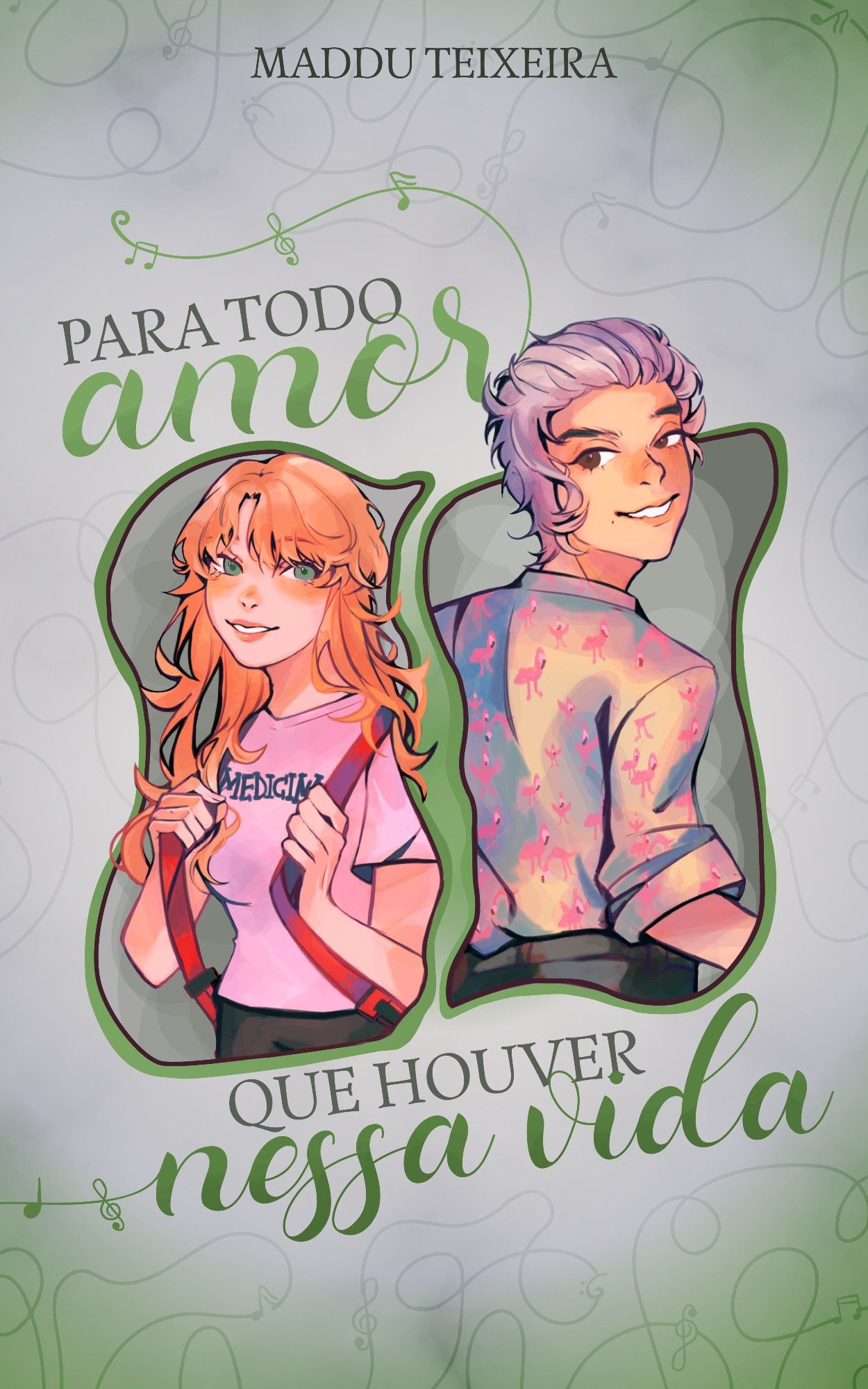 Capa do livro "Para todo amor que houver nessa vida", de Maddu Teixeira. Centralizado está uma ilustração colorida de uma jovem adulta e um rapaz, de idade semelhante a 21 anos. Ambos tem a pele clara, ela possui o cabelo loiro meio alaranjado e está com uma blusa rosa escrito "medicina" e uma mochila; e ele possui o cabelo branco meio lilás e está de costas, com o rosto virado e uma blusa de botão com estampa de flamingos.  O título está dividido pela metade no indicativo superior e inferior à ilustração. Escrito com linhas verdes que assemelham-se ao conto da "linha vermelha do destino". Notas musicais passam entre a linha e, por trás de tudo, há um fundo cinza com mais linhas. O nome da autora encontra-se no topo.