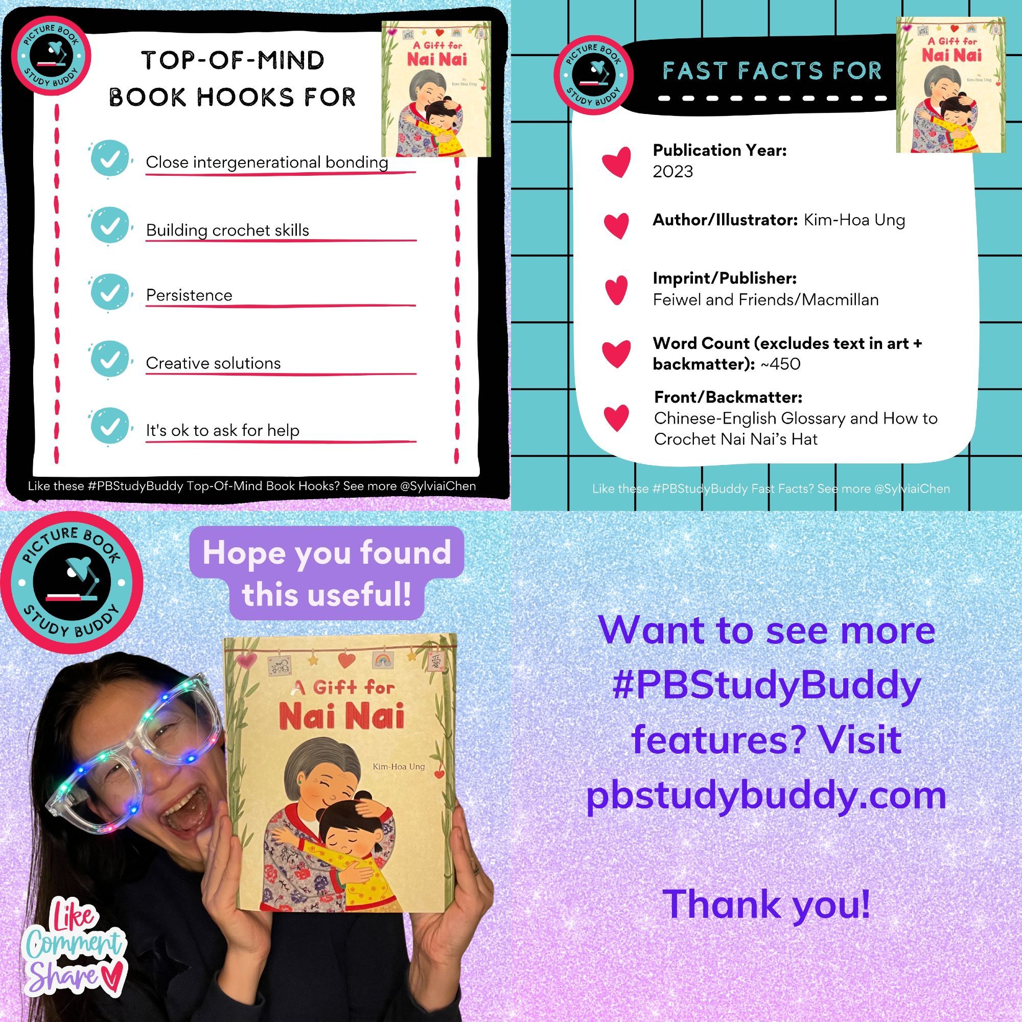 Top-of-Mind Book Hooks: Close intergenerational bonding, Building crochet skills, Persistence, Creative solutions, and It's ok to ask for help. Fast Facts: Pub Year 2023, Created by Kim-Hoa Ung, Imprint/Publisher: Feiwel and Friends/Macmillan, Word Count (excludes text in art & backmatter): ~450, Front/Backmatter: Chinese-English Glossary and How to Crochet Nai Nai’s Hat. Picture of Asian American author Sylvia Chen in giant LED-lit glasses holding the book. For more #PBStudyBuddy features, visit pbstudybuddy.com. Thank you!
