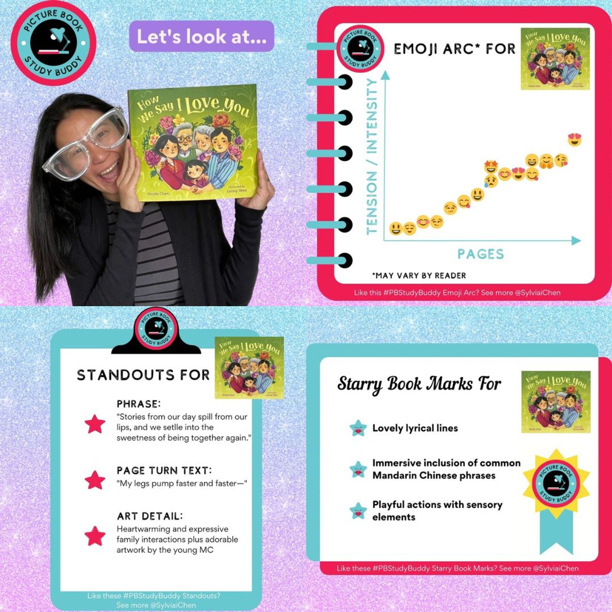 #PBStudyBuddy feature picture book HOW WE SAY I LOVE YOU: Pic of Asian American author Sylvia Chen in giant glasses holding book. Emoji Arc shows emojis plotted on graph with Y-axis for Tension/Intensity & X-axis for Pages; may vary by reader. Standout Phrase: "Stories from our day spill from our lips, and we settle into the sweetness of being together again." Standout Page Turn Text: "My legs pump faster and faster—" Standout Art Detail: Heartwarming and expressive family interactions plus adorable artwork by the young MC Starry Book Marks: Lovely lyrical lines, Immersive inclusion of common Mandarin Chinese phrases, Playful actions with sensory elements.