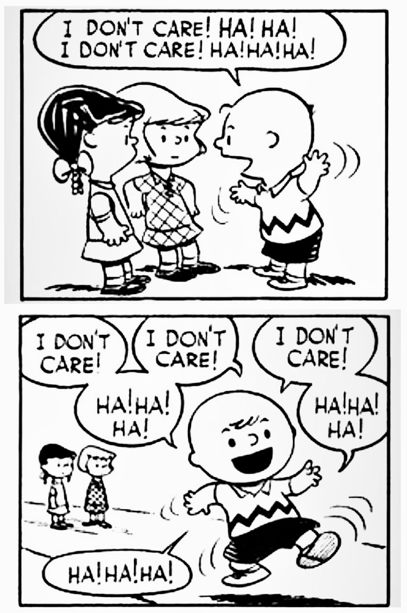 Charlie Brown having a mental breakdown repeating:
I DON'T CARE! HA! HA!
I DON'T CARE! HA!HA!HA!