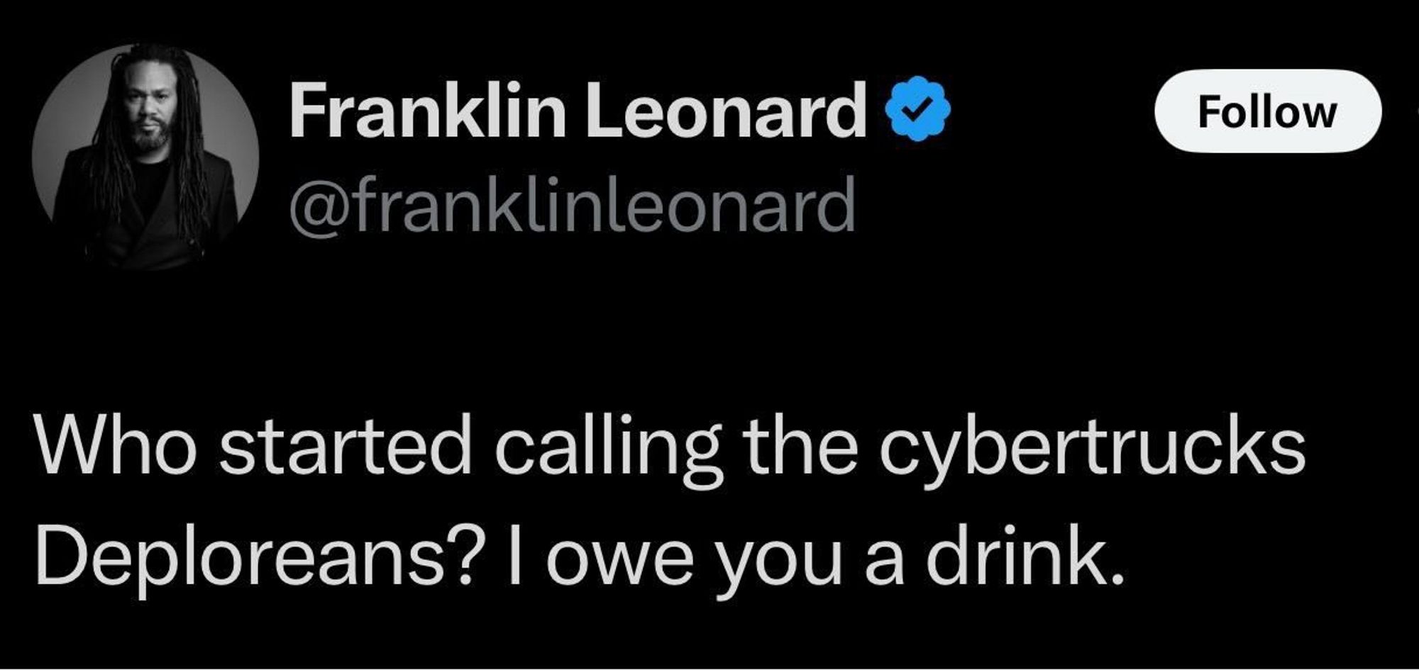 Screenshot of a tweet.

Franklin Leonard @franklinleonard
Who started calling the cybertrucks Deploreans? I owe you a drink.