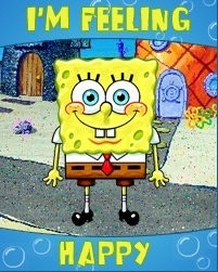 SpongeBob SquarePants im feeling happy 