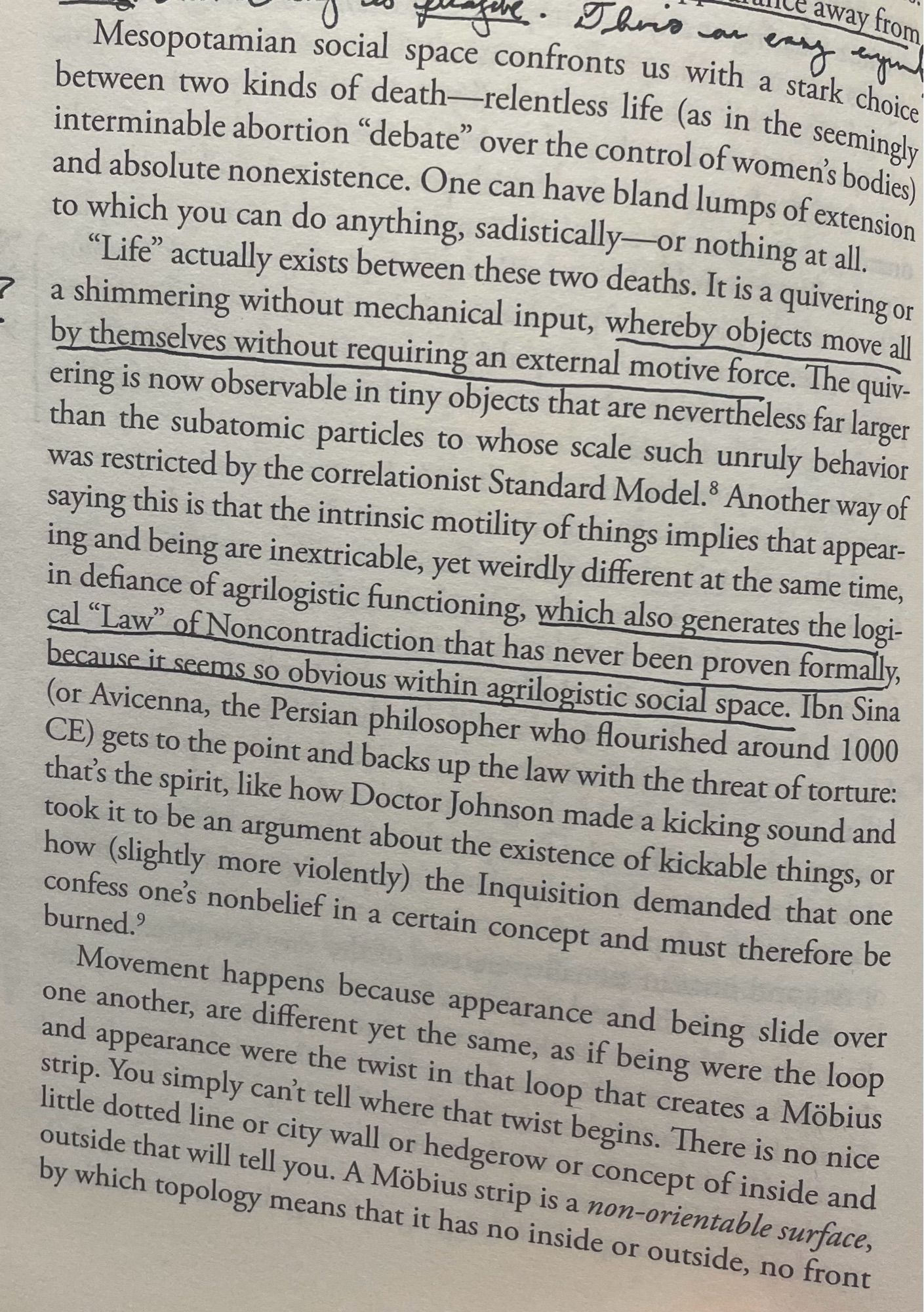 large chunk of text, the relevant part reads: “Movement happens because appearance and being slide over one another, are different yet the same, as if being were the loop and appearance were the twist in that loop that creates a Möbius strip. You simply can't tell where that twist begins. There is no nice little dotted line or city wall or hedgerow or concept of inside and outside that will tell you. A Möbius strip is a non-orientable surface, by which topology means that it has no inside or outside, no front”