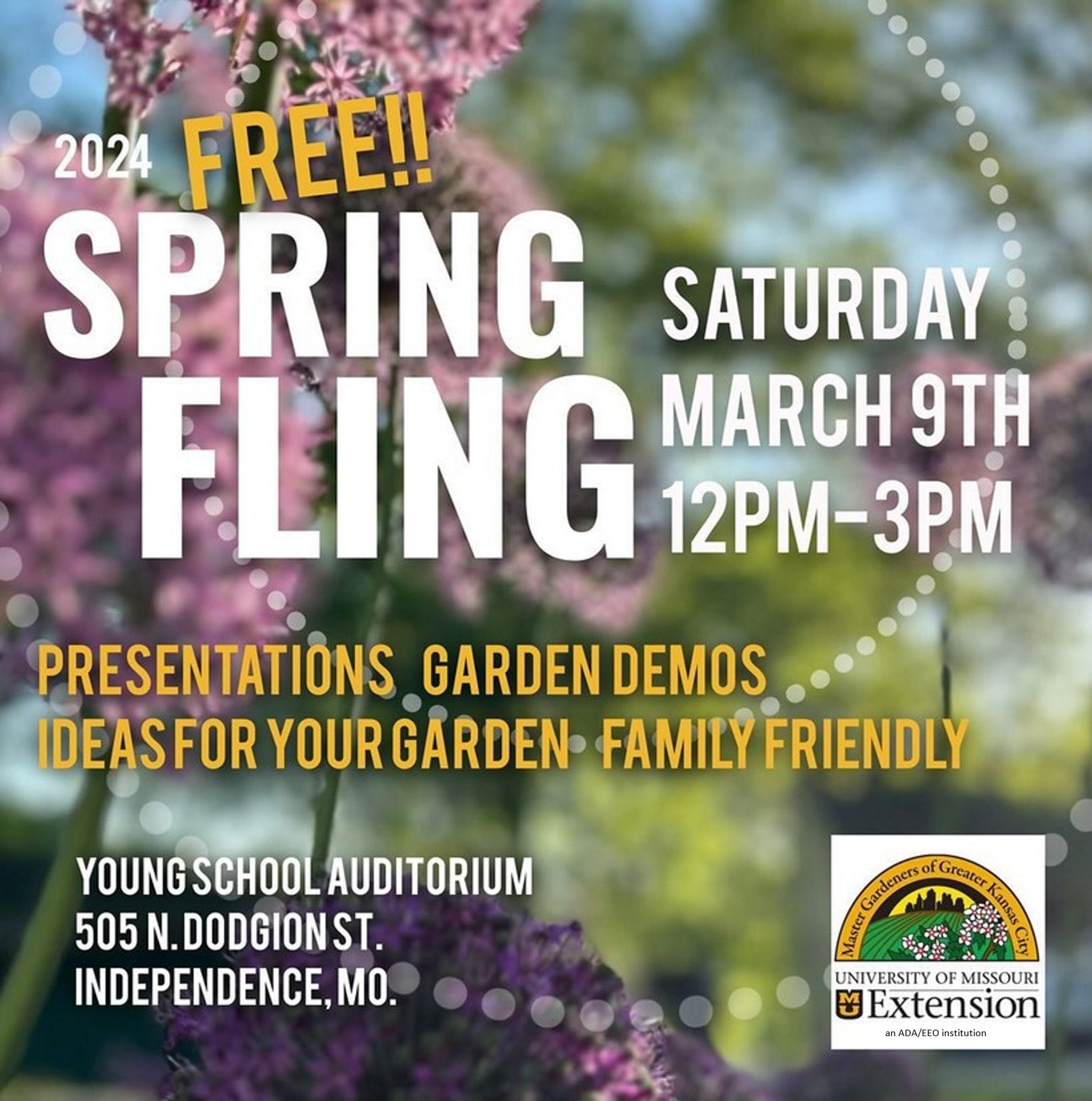 image with flowers in the background that says 2024 Free Spring Fling, Saturday, MArch 9th 12pm-3pm. Presentations, garden demos, ideas for your garden, family friendly. Young School Auditorium, 505 N Dodgion St. Independence, MO. Logo from MU Extension and MGGKC.