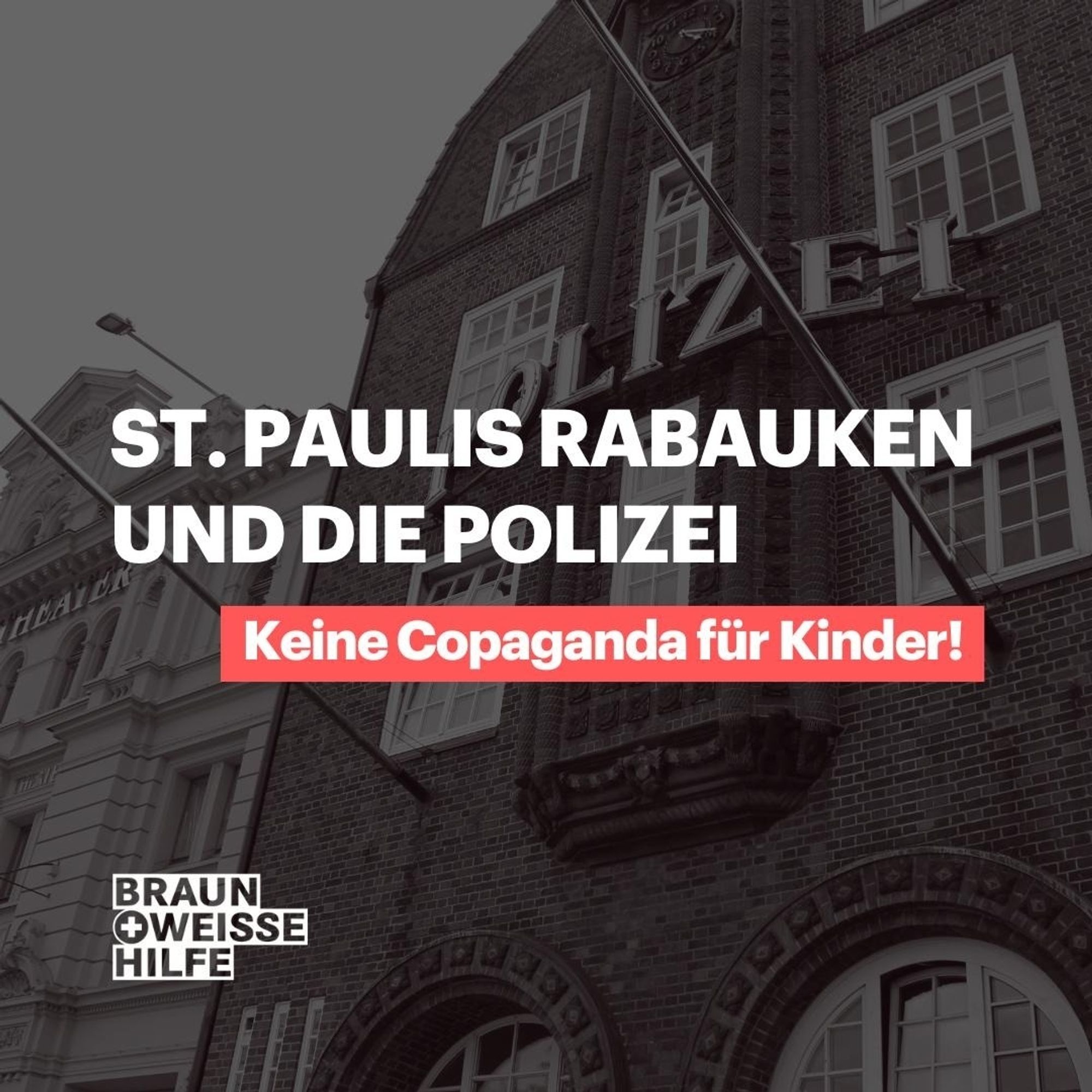 Vordergrund: St. Paulus Rabauken und die Polizei - Keine Copaganda für Kinder!

Hintergrund: Bild der Polizeiwache "Davidwache".