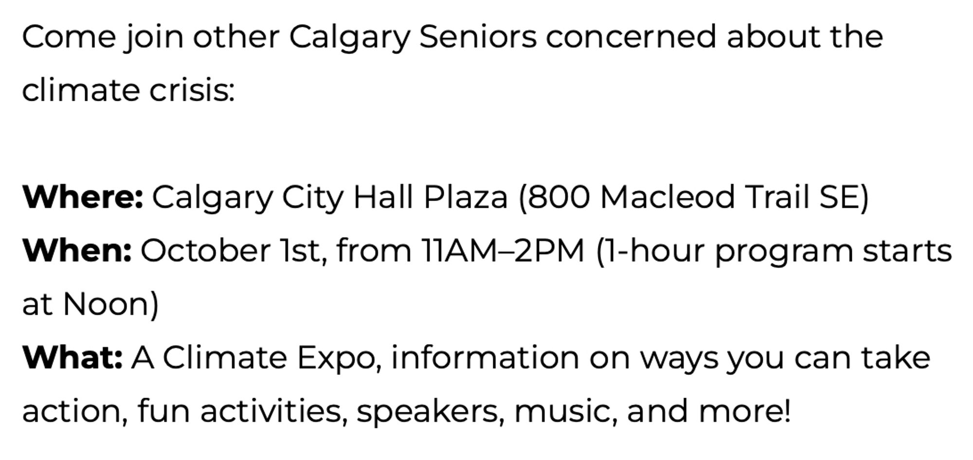 Come join other Calgary Seniors concerned about the climate crisis:

Where: Calgary City Hall Plaza (800 Macleod Trail SE)

When: October 1st, from 11AM–2PM (1-hour program starts at Noon)

What: A Climate Expo, information on ways you can take action, fun activities, speakers, music, and more!