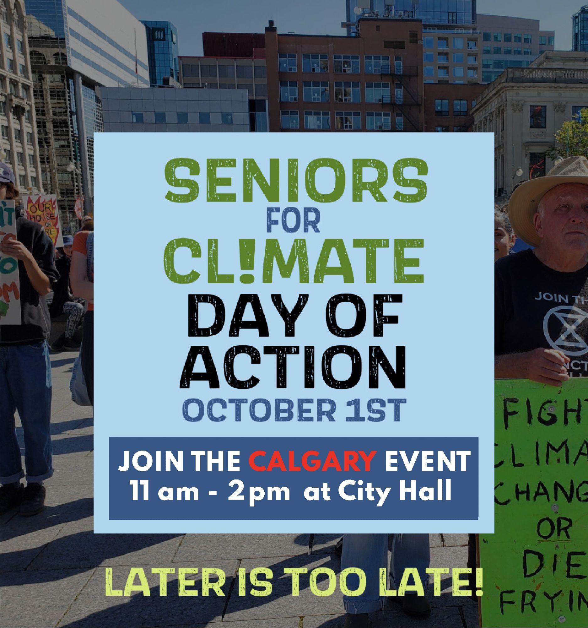 Against a protest background a sign reads: Seniors For Climate Day Of Action - October 1st. Join the Calgary event 11am - 2pm at City Hall. Later is too late!