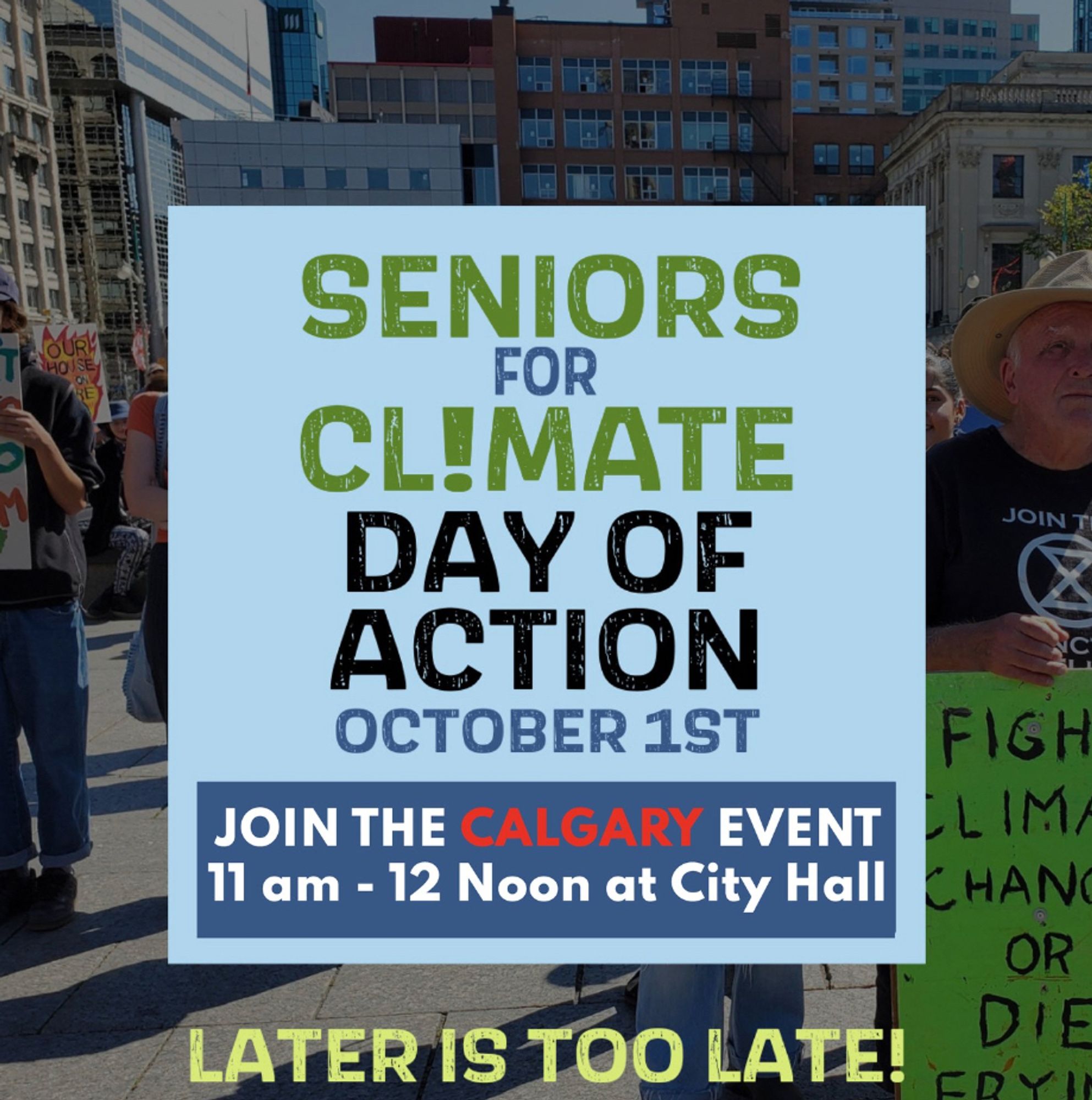 Against a protest background a sign reads: Seniors For Climate Day Of Action - October 1st. Join the Calgary event 11am -12 noon at City Hall. Later is too late!