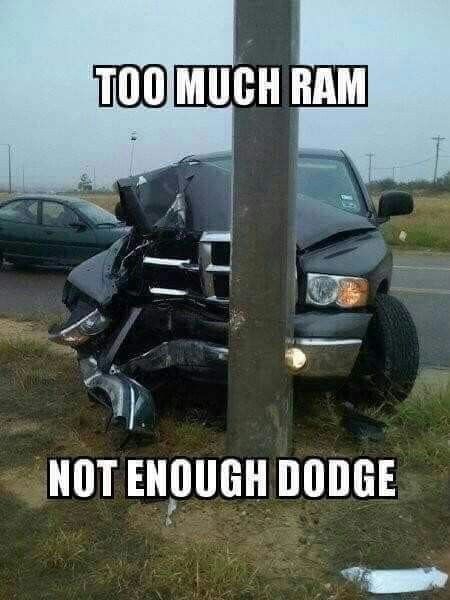 A dodge pickup with front end damage because of hitting a pole. The caption reads "too much ram not enough dodge"