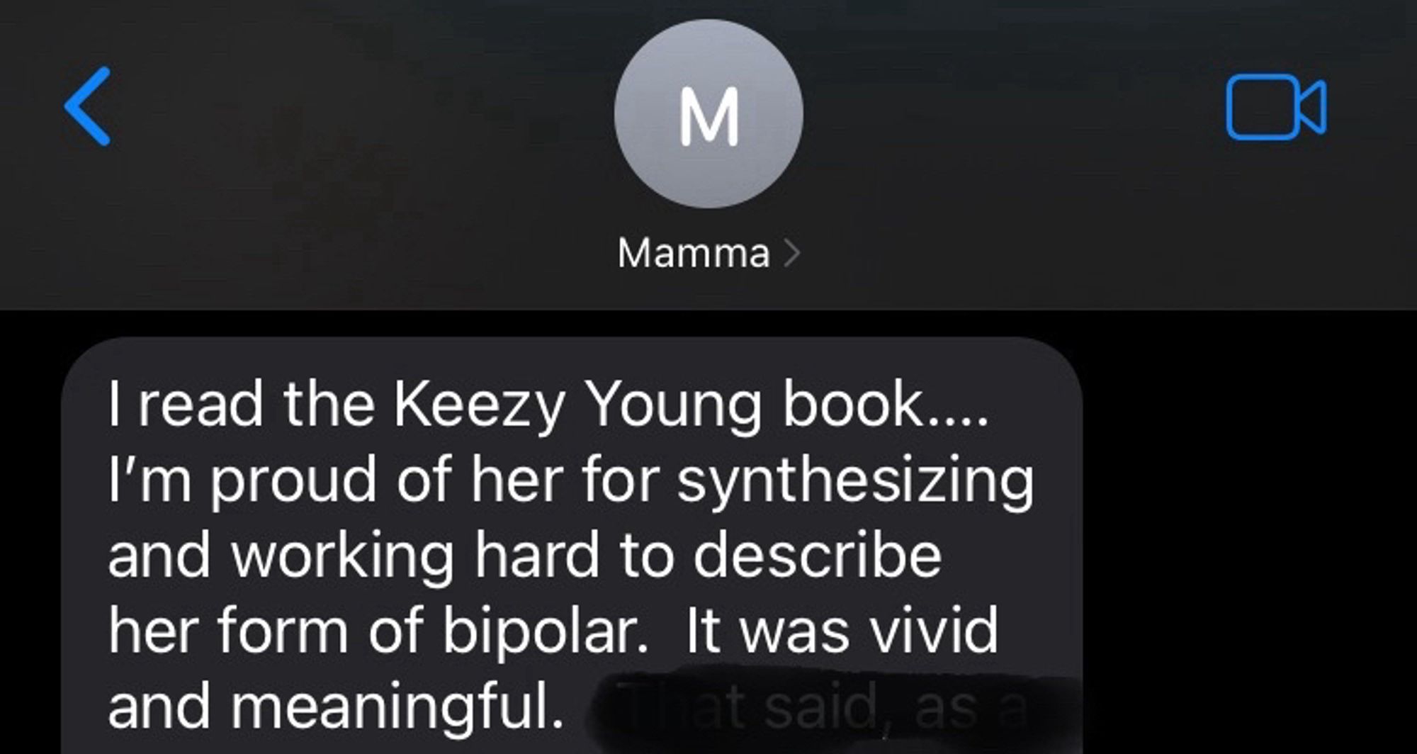 My mom’s text msg:

“I read the Keezy Young book…. I’m proud of her for synthesizing and working hard to describe her form of bipolar.  It was vivid and meaningful.”