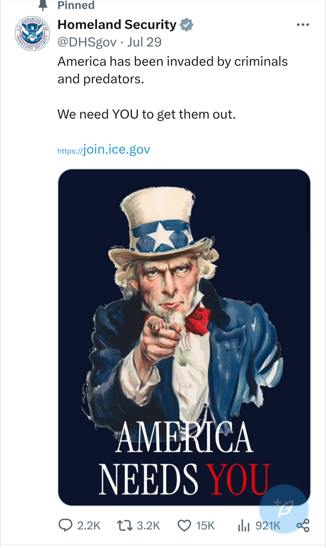 Pinned tweet of Homeland Security @DHSgov Jul 29

America has been invaded by criminals and predators.

We need YOU to get them out.

https://join.ice.gov

[Classic "Uncle Sam" pointing AMERICA NEEDS YOU poster]

15K likes from  921K views 