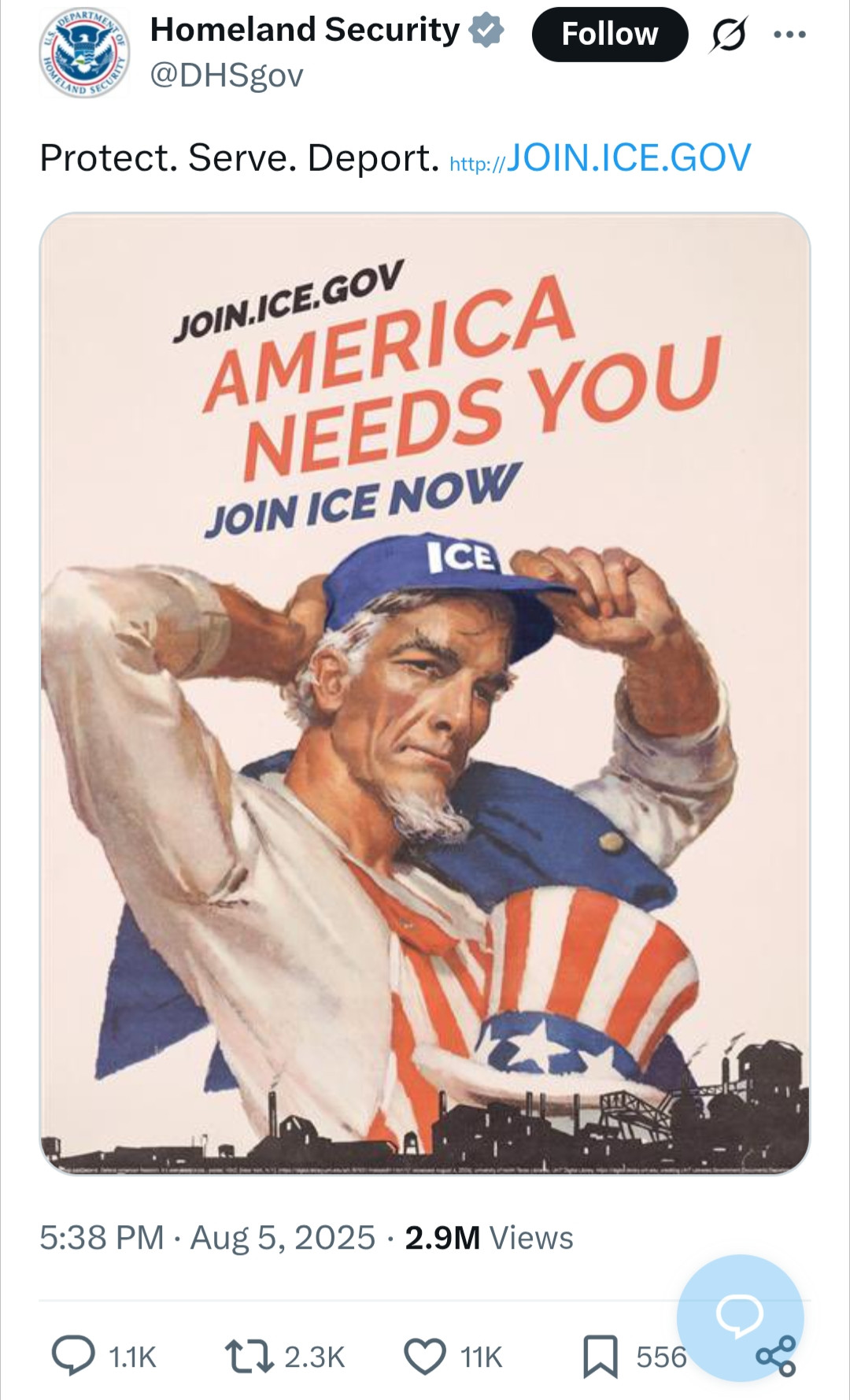 Homeland Security @DHSgov

Protect. Serve. Deport. http://JOIN.ICE.GOV

[Image of Uncle Sam taking off his stars and stripes hat and putting on an ICE cap]
AMERICA NEEDS YOU

JOIN ICE NOW

Aug 5, 2025 2.9M Views
11K likes