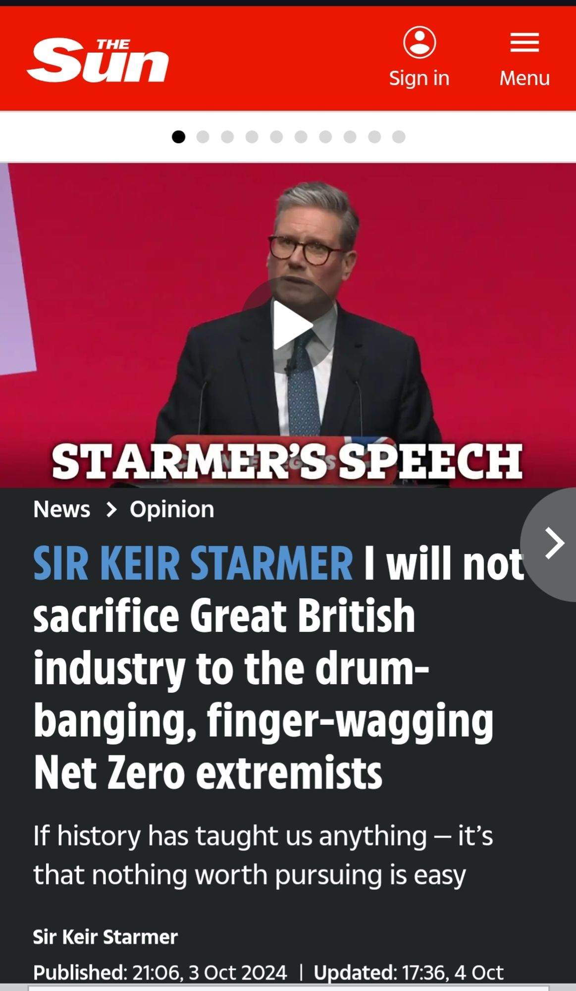 Screenshots from a Sun article

[Headline]
SIR KEIR STARMER I will not sacrifice Great British industry to the drum- banging, finger-wagging Net Zero extremists

If history has taught us anything - it's that nothing worth pursuing is easy

Sir Keir Starmer

Published: 21:06, 3 Oct 2024 |

Updated: 17:36, 4 Oct