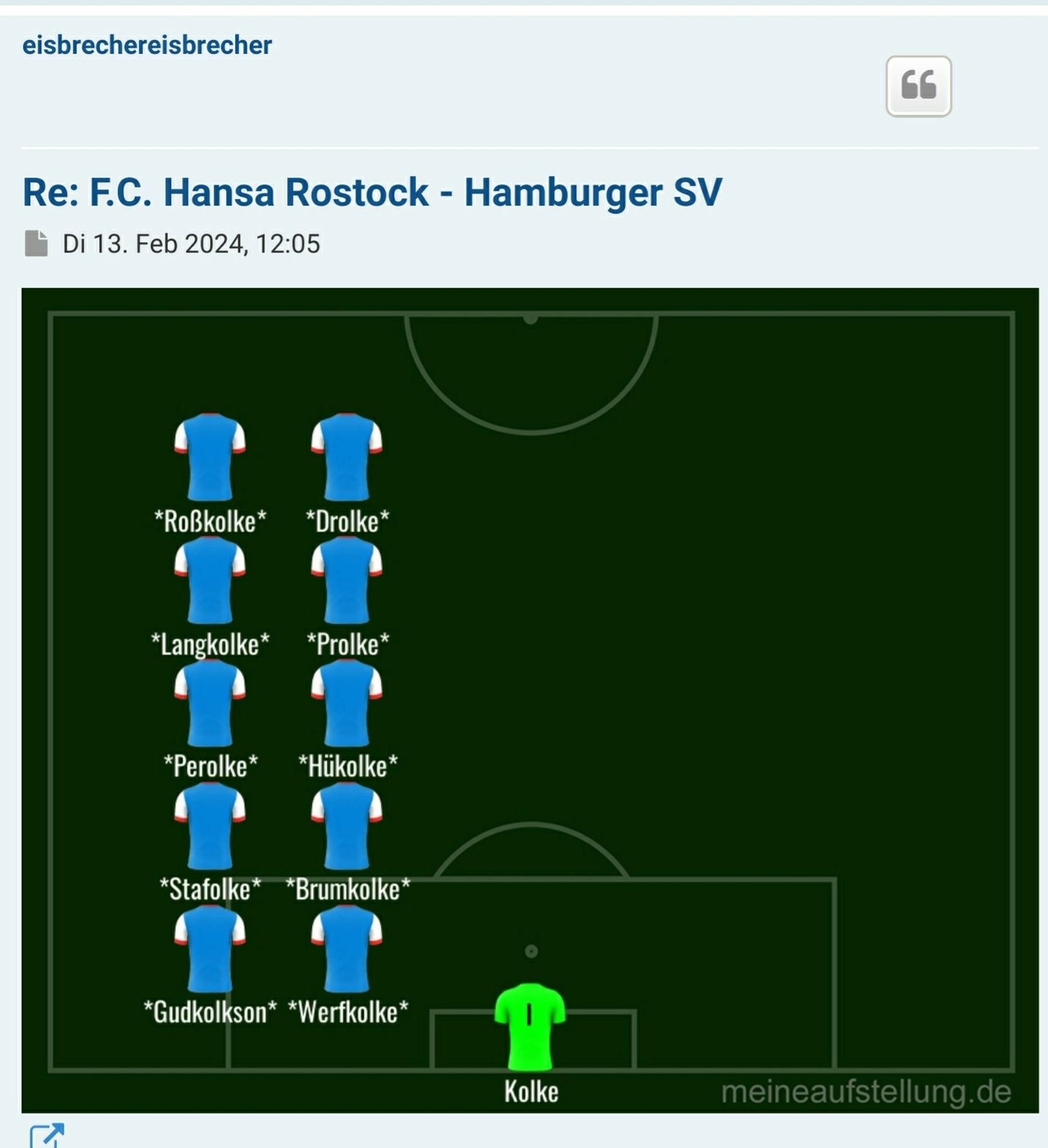 Wunschaufstellung Hansa gegen HSV aus Hansaforum. Alle Feldspieler Namen um die Endung "olke" ergänzt. Torwart: Kolke.