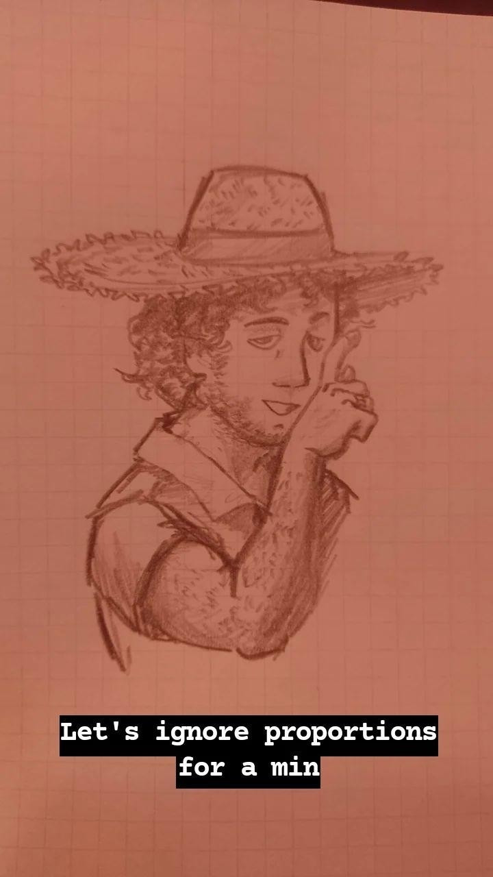 Pencil sketch on squared paper, with a dark coral hue. Depicting a man wearing a straw hat and a shirt. He has tired eyes and looks like he's whispering something with a smirk to the camera, covering the left side of his face showing the back of his hand. Text below reads "Let's ignore proportions for a min", since the arm is badly foreshortened.