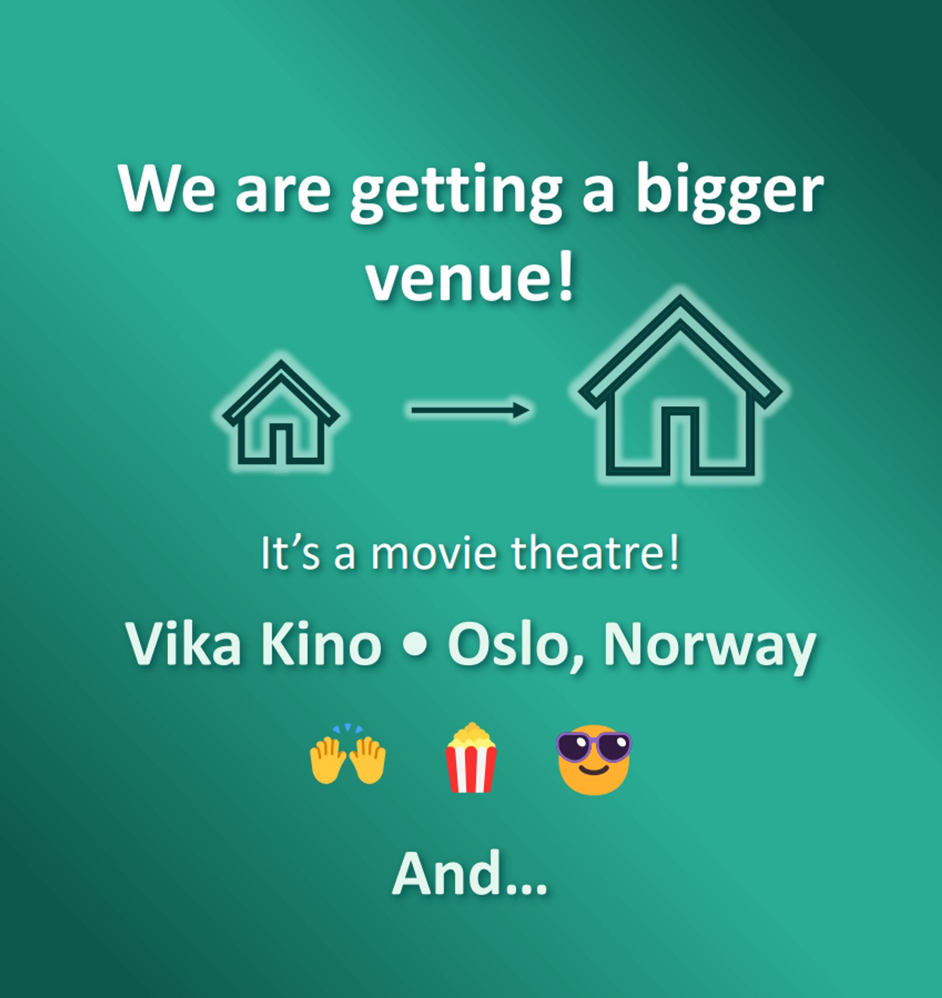 We are getting a bigger venue! It's a movie theater! Vika Kino in Oslo, Norway. 🙌🍿😎 And...