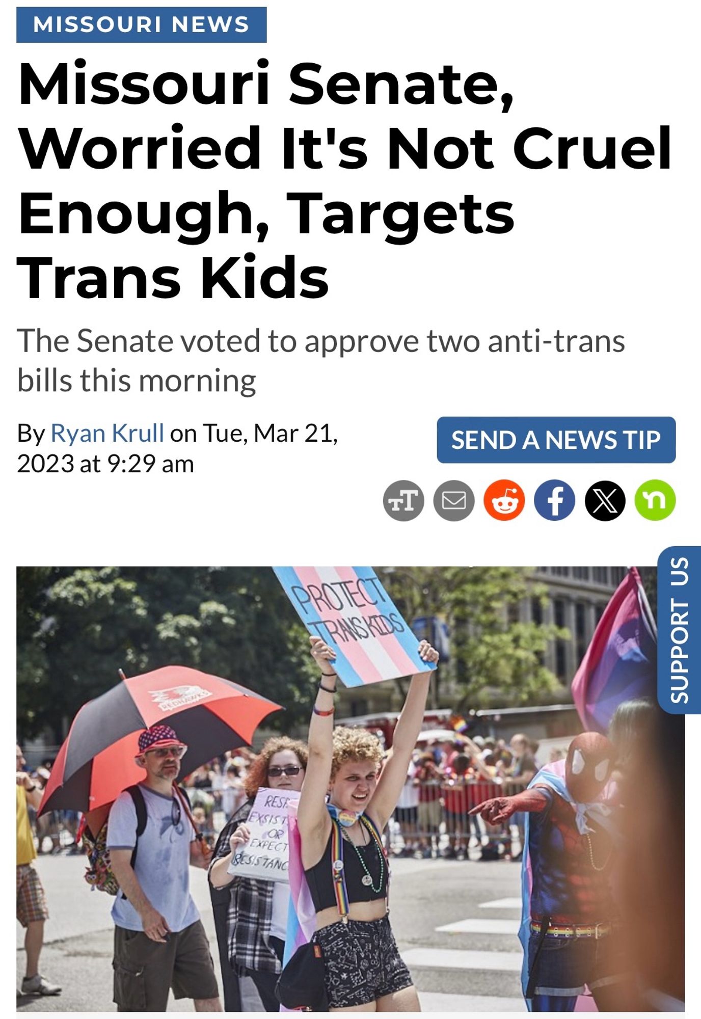 riverfront times headline

Missouri Senate,
Worried It's Not Cruel Enough, Targets
Trans Kids
The Senate voted to approve two anti-trans bills this morning
By Ryan Krull on Tue, Mar 21,
SEND A NEWS TIP
2023 at 9:29 am