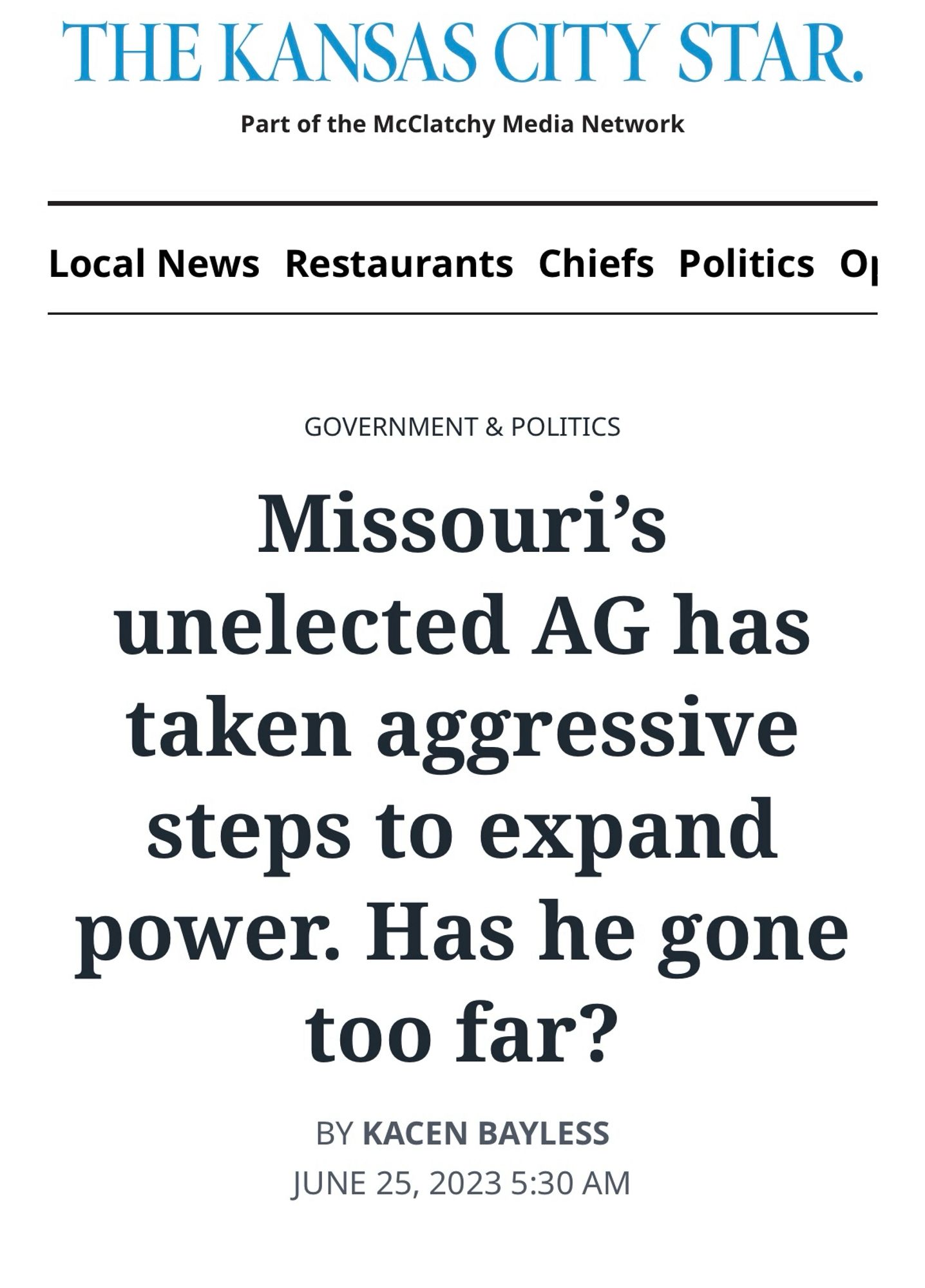 kansas city star headline from june 2023

Missouri's unelected AG has taken aggressive steps to expand power. Has he gone too far?