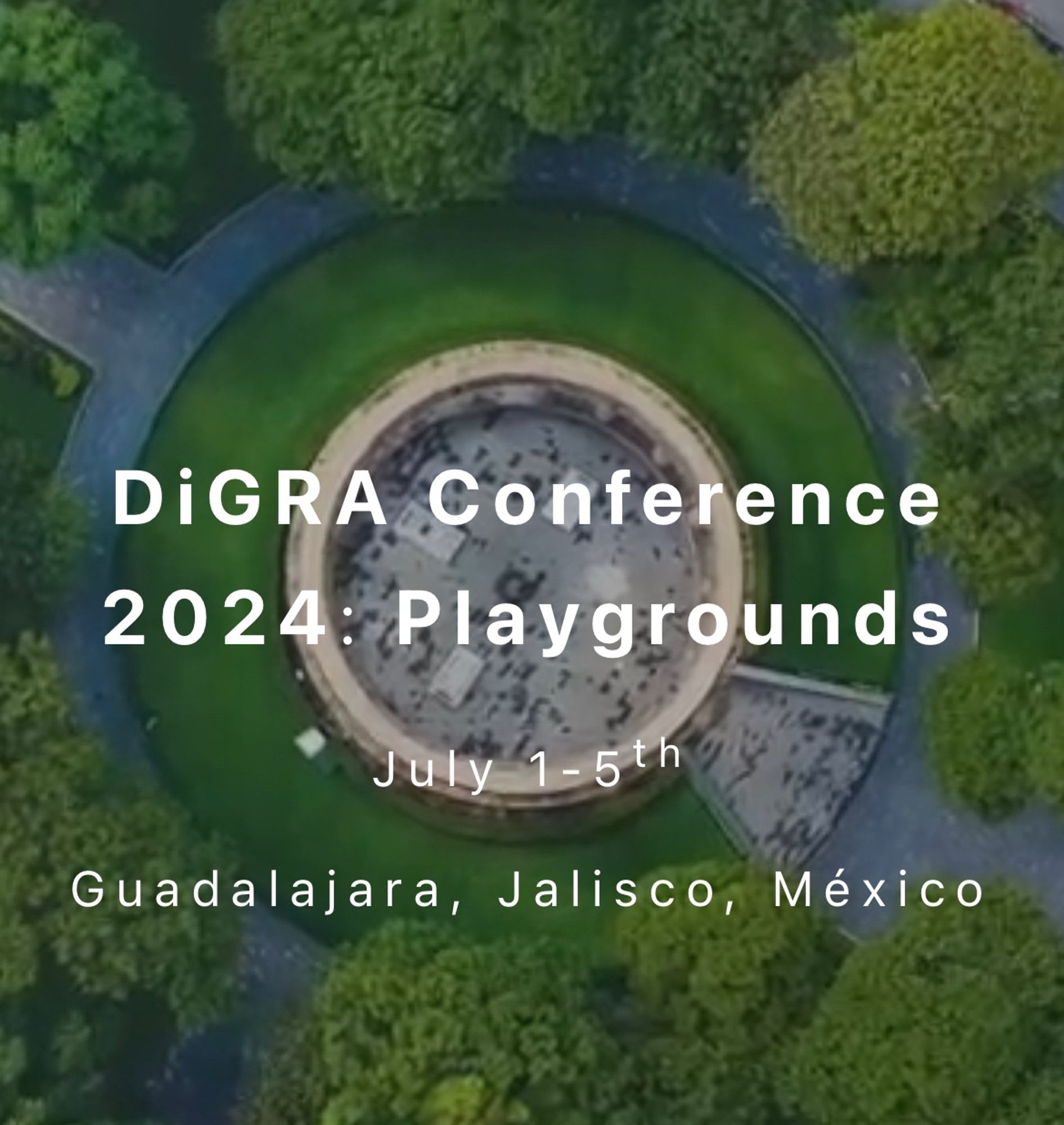 a bird‘s eye view onto a circle structure sourrounded by a patch of grass and a pathway. All of this is surrounded by trees. The structure looks like an ancient site of ritual. Across the image there is text which reads: DiGRA Conference 2024: Playgrounds. 
July 1-5, Guadalajara, Jalisco, México