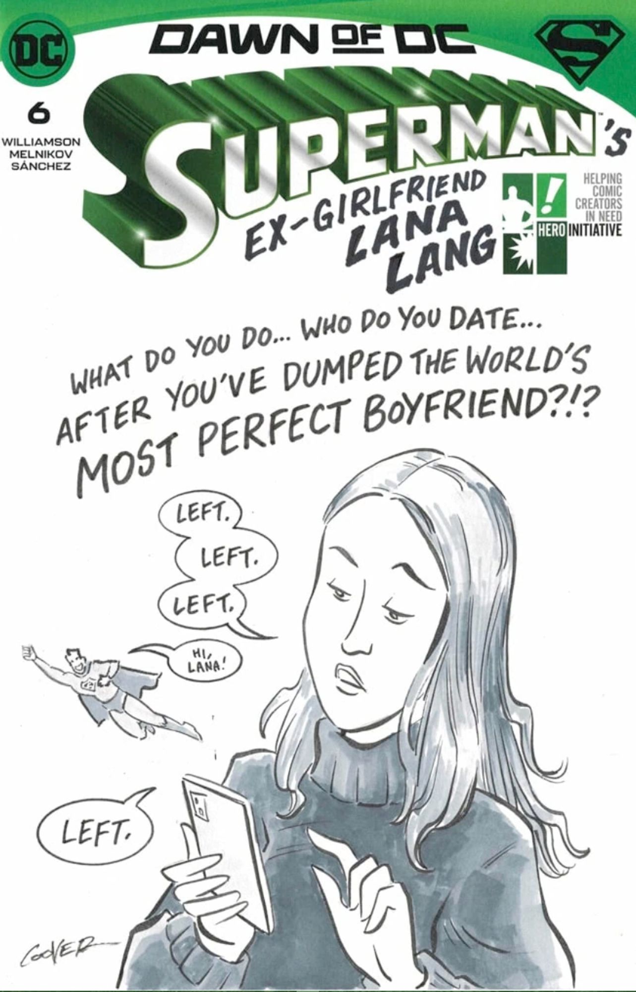 Cover sketch of Lana Lang with the caption: "What do you do... Who do you date... After you've dumped the WORLD'S MOST PERFECT BOYFRIEND?!?" Lana has a bored expression as she looks at her smartphone. She swipes "Left. Left. Left." Superman flies past. "Hi, Lana!" "LEFT."