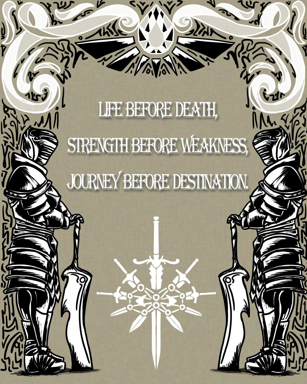 A black and white drawing on a tan background of two suits of armor holding swords set into the ground facing each other. Above them is a glittering gem and swirls of wind. Surrounding both of those are scribbles in black. In the center of the image are the words "life before death, strength before weakness, journey before destination." Under the words are a symbol of 10 circles arranged in a figure eight with five swords set slicing with through them.