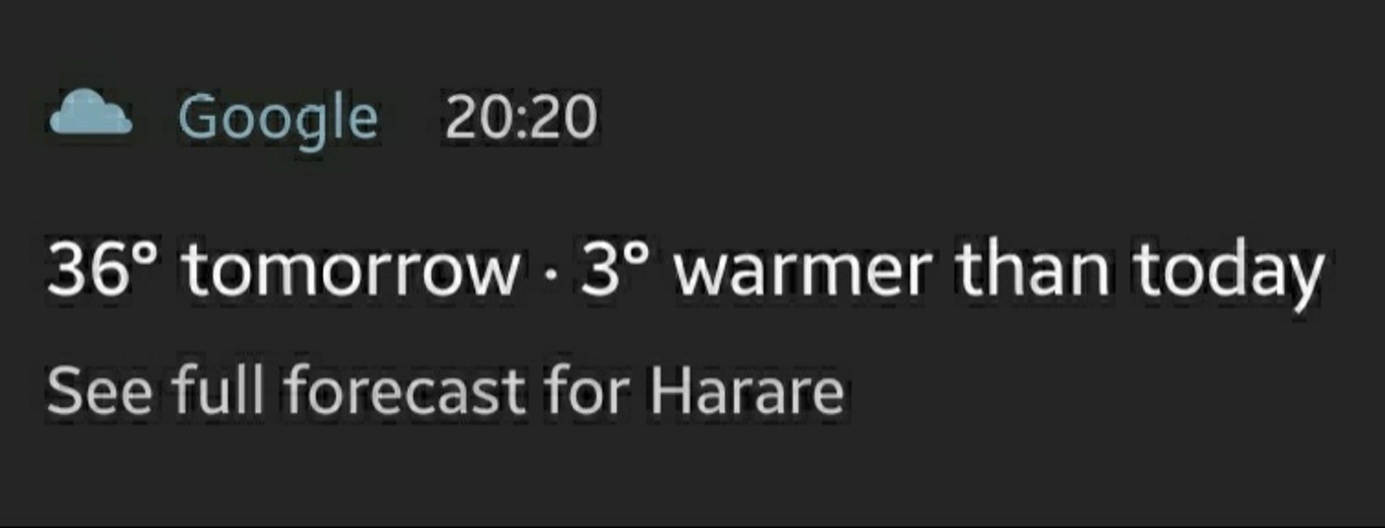 Google says it'll be 3 deg Celsius warmer tomorrow than today's 33 degrees Celsius in Harare. It'll be 36 degrees Celsius tomorrow.