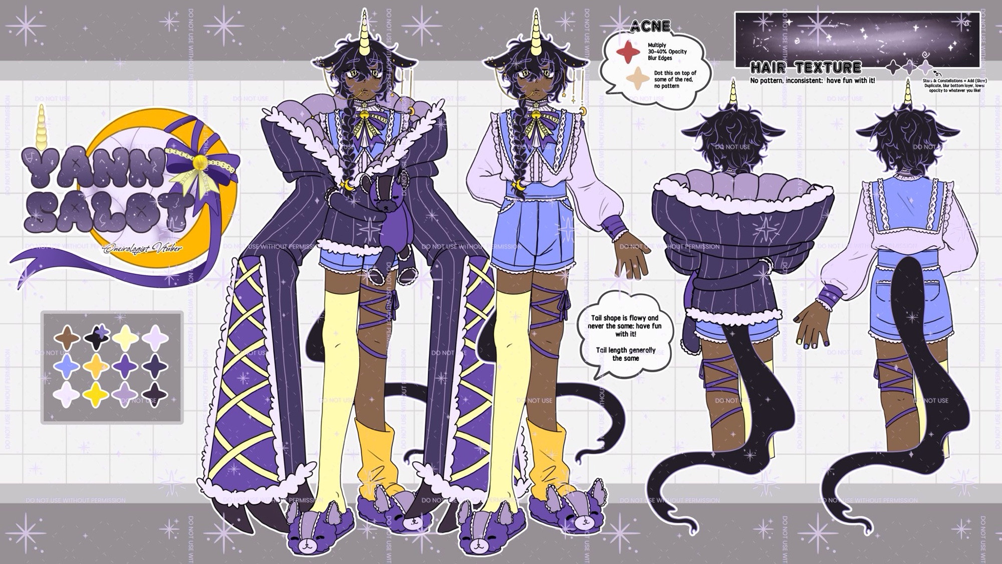 A watermarked reference sheet with two front-facing full bodies and two back-facing views for the VTuber, Yann Salot. His logo and colour palette are on the far left.

He is a unicorn humanoid with dark brown skin and acne; there is a bubble detailing how to draw his acne (it reads: "red - multiply, 30-40% opacity, blur edges" on top and "light tan - dot this on top some of the red, no pattern"). His horn is spiraled and pale yellow, on his forehead. He has droopy, pale yellow eyes that are wavy in shape. His pupils are black and drawn scribbly.

He has unkept dark purple (almost black) hair that is outlined in a lighter purple. He has a braid over his right (our left) shoulder that reaches his midriff. He has a golden star/moon clip to tie it together. He has a long and wavy tail that doesn't conform to a shape. Within his hair and tail are stars and constellations, detailed by a hair texture reference on the far right.

He has horse ears with gold piercings - his left (our right) ear has three gold hanging piercings in ascending order. His right ear has two gold spiked piercings at the tip of his ear and a set of piercings that connect to each other and to a ring piercing on his top lip with a thread. On his face, he has dimple piercings and spiked snake bite piercings.

He wears a pastel blue ouji-styled outfit, with a light purple blouse and a purple ribbon with a bell. He wears shorts that reach his thighs; the edges are lined with lace. His left thigh has a thin purple ribbon tied around it 4-5 times and into a bow. He wears loose golden yellow sock on that foot. He wears a pale yellow thigh high on his right leg. His shoes are fluffy house slippers that are purple and are shaped like a mouse mascot. He has a dark purple, pinstriped coat that hangs off his shoulders. The inside is plush and its edges are lined with fur. His sleeves are oversized, reaching the floor and ending in three plush claws. A dark purple teddy bear hugs his waist and closes the coat.