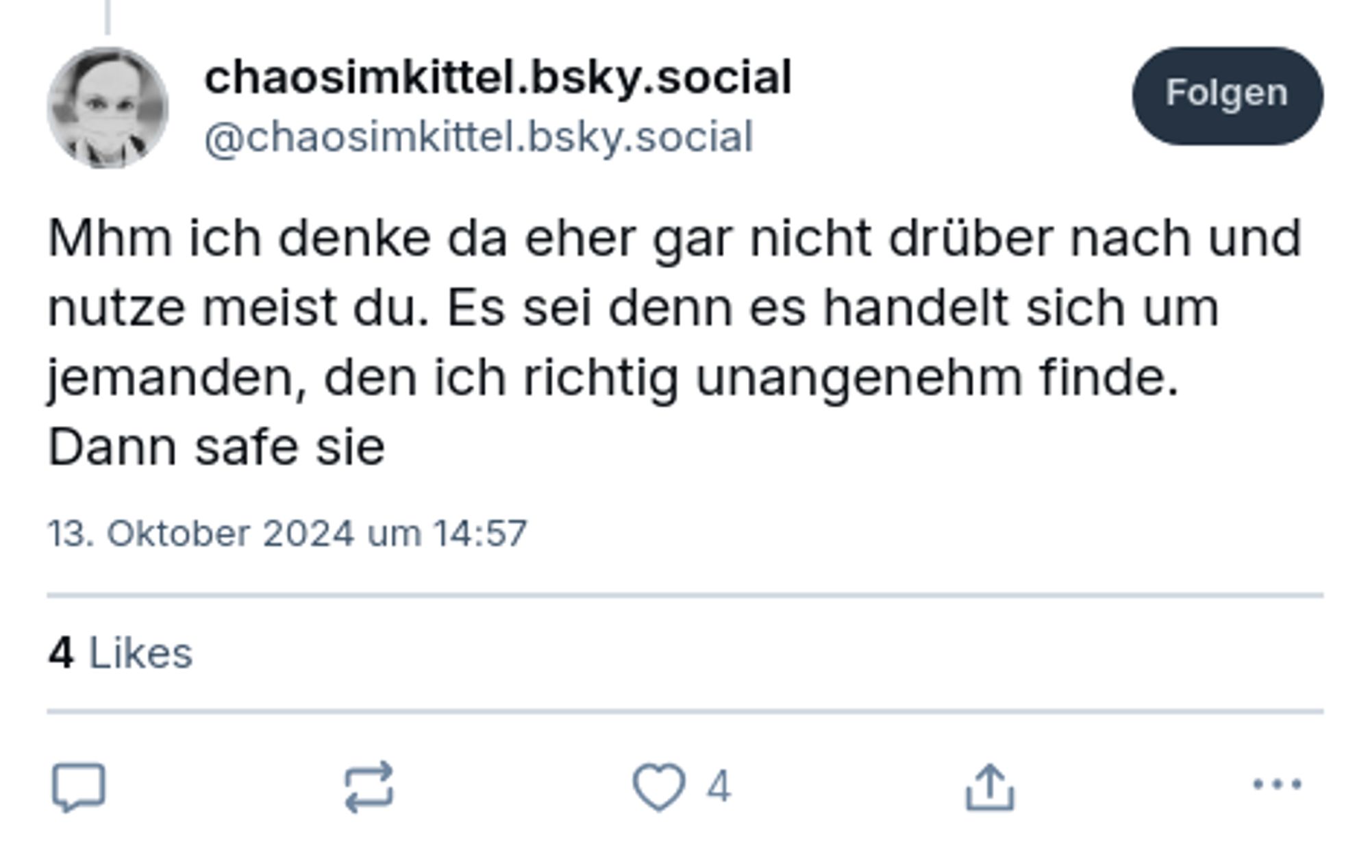 Mhm ich denke da eher gar nicht drüber nach und nutze meist du. Es sei denn es handelt sich um jemanden, den ich richtig unangenehm finde. Dann safe sie