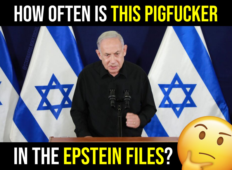 Photo of corrupt Israeli PM Benjamin Netanyahu giving a speech, with the caption: "How often is THIS pigfucker in the Epstein Files?  Hmmm?" with the Thinking Face emoji.

Layout by @starwards.bsky.social.
