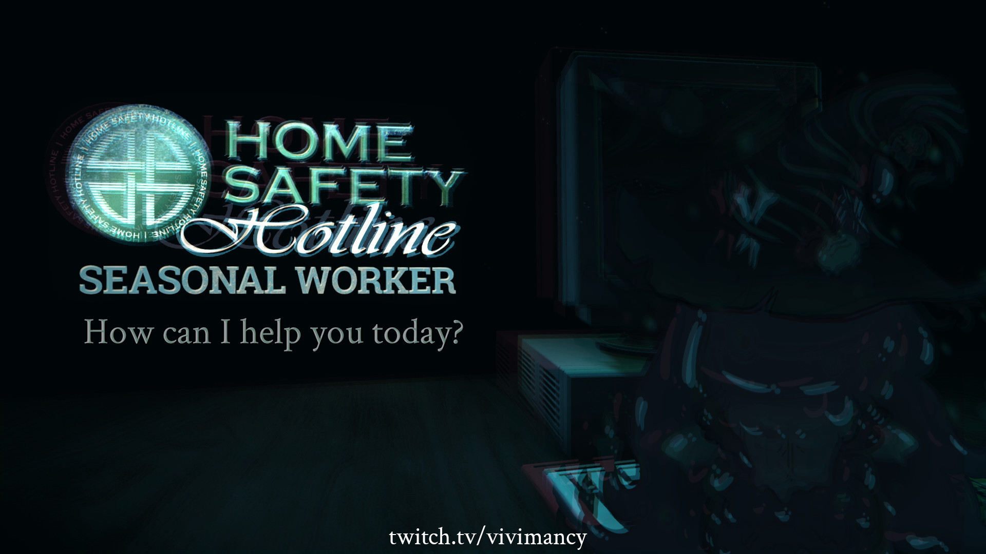 Home Safety Hotline: Seasonal Worker
How can I help you today
twitch.tv/vivimancy