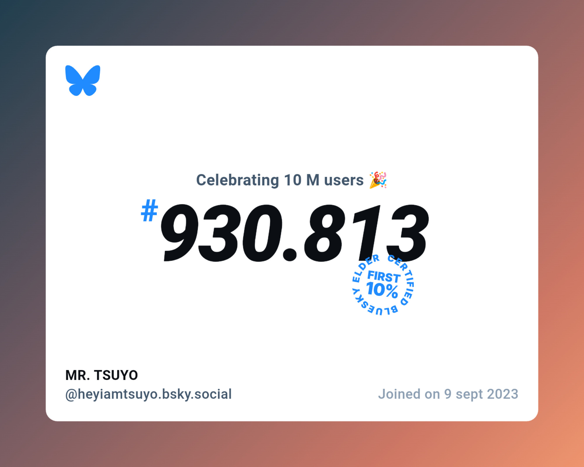 A virtual certificate with text "Celebrating 10M users on Bluesky, #930.813, MR. TSUYO ‪@heyiamtsuyo.bsky.social‬, joined on 9 sept 2023"