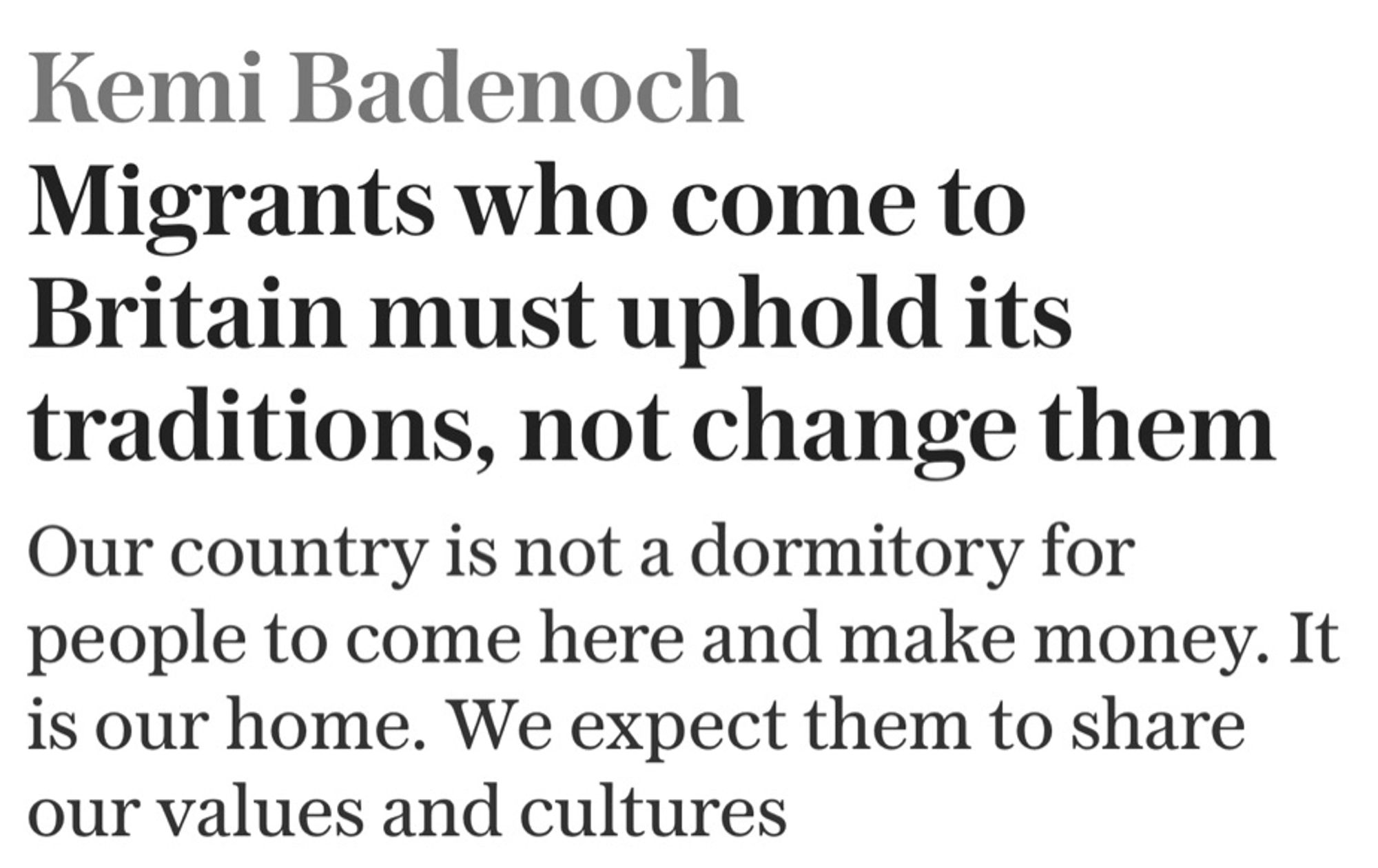 Kemi Badenoch
Migrants who come to Britain must uphold its traditions, not change them
Our country is not a dormitory for people to come here and make money. It is our home. We expect them to share our values and cultures