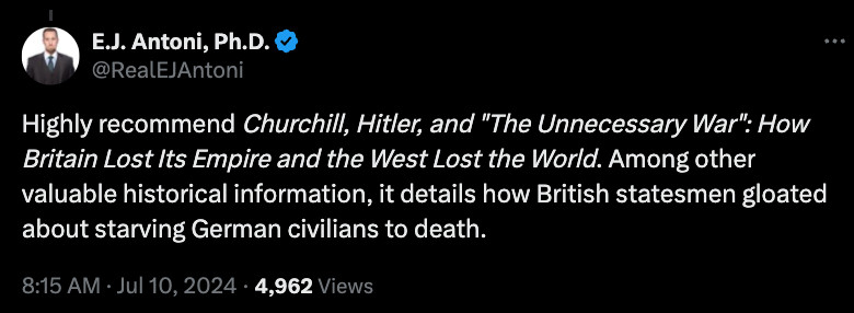EJ Antoni post: Highly recommend Churchill, Hitler, and "The Unnecessary War": How Britain Lost Its Empire and the West Lost the World. Among other valuable historical information, it details how British statesmen gloated about starving German civilians to death.