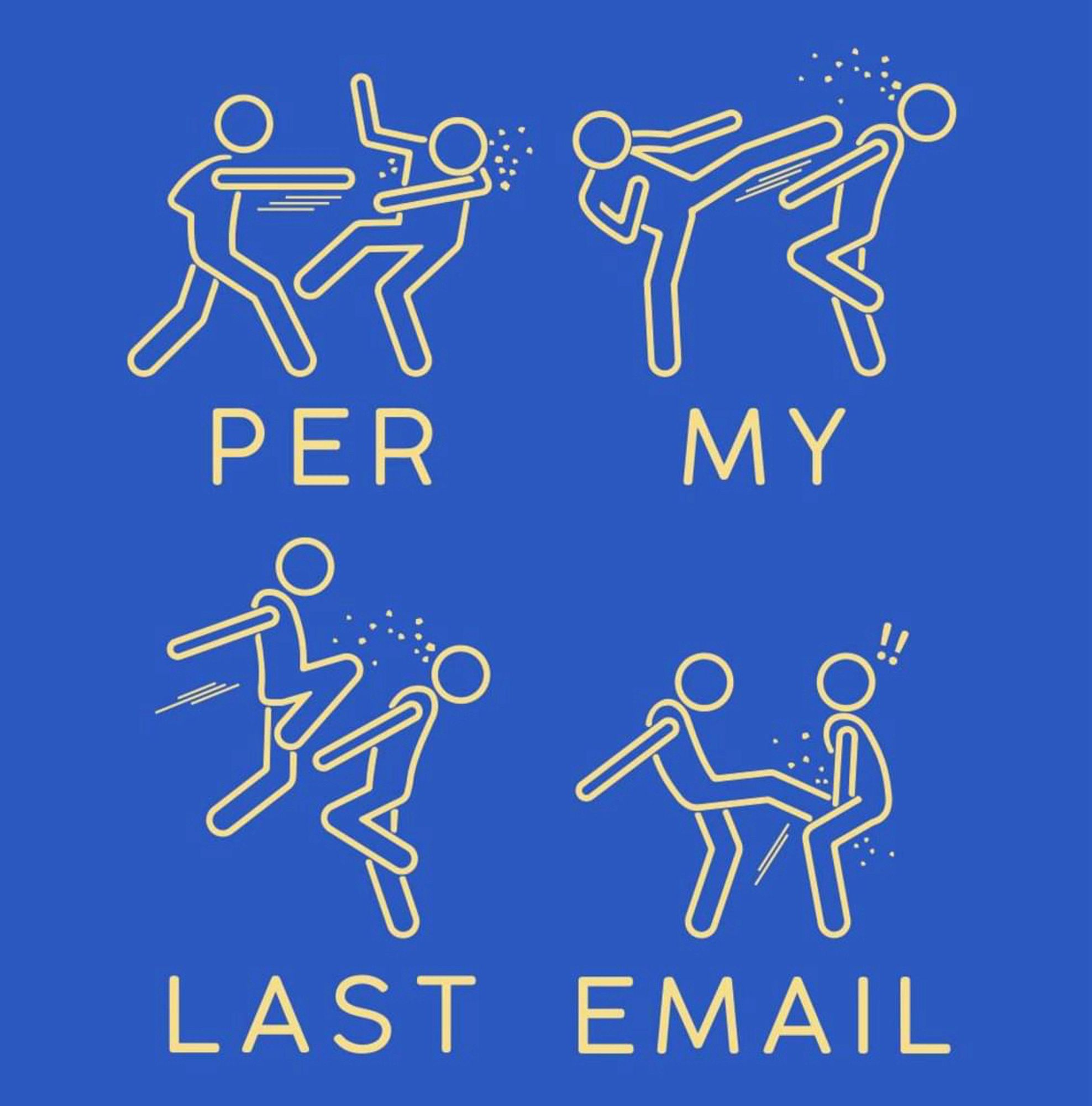 Figure in various stages of righteously delivered violence with the words “per my last email”