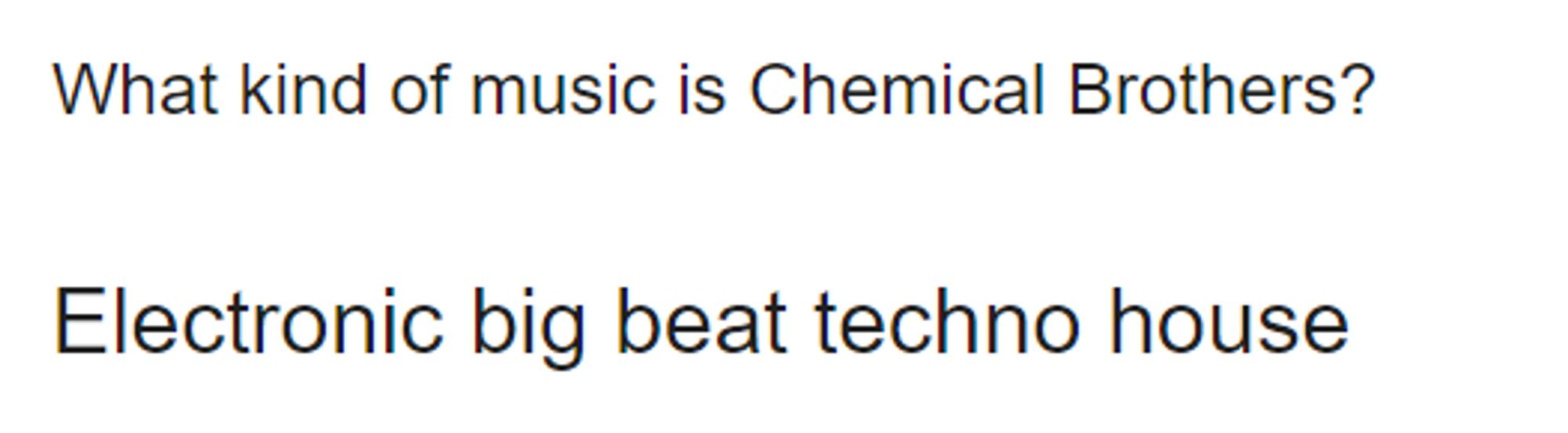 Screenshot from Google search results. The question is 'What kind of music is the Chemical Brothers?' The answer is 'Electronic big beat techno house'.