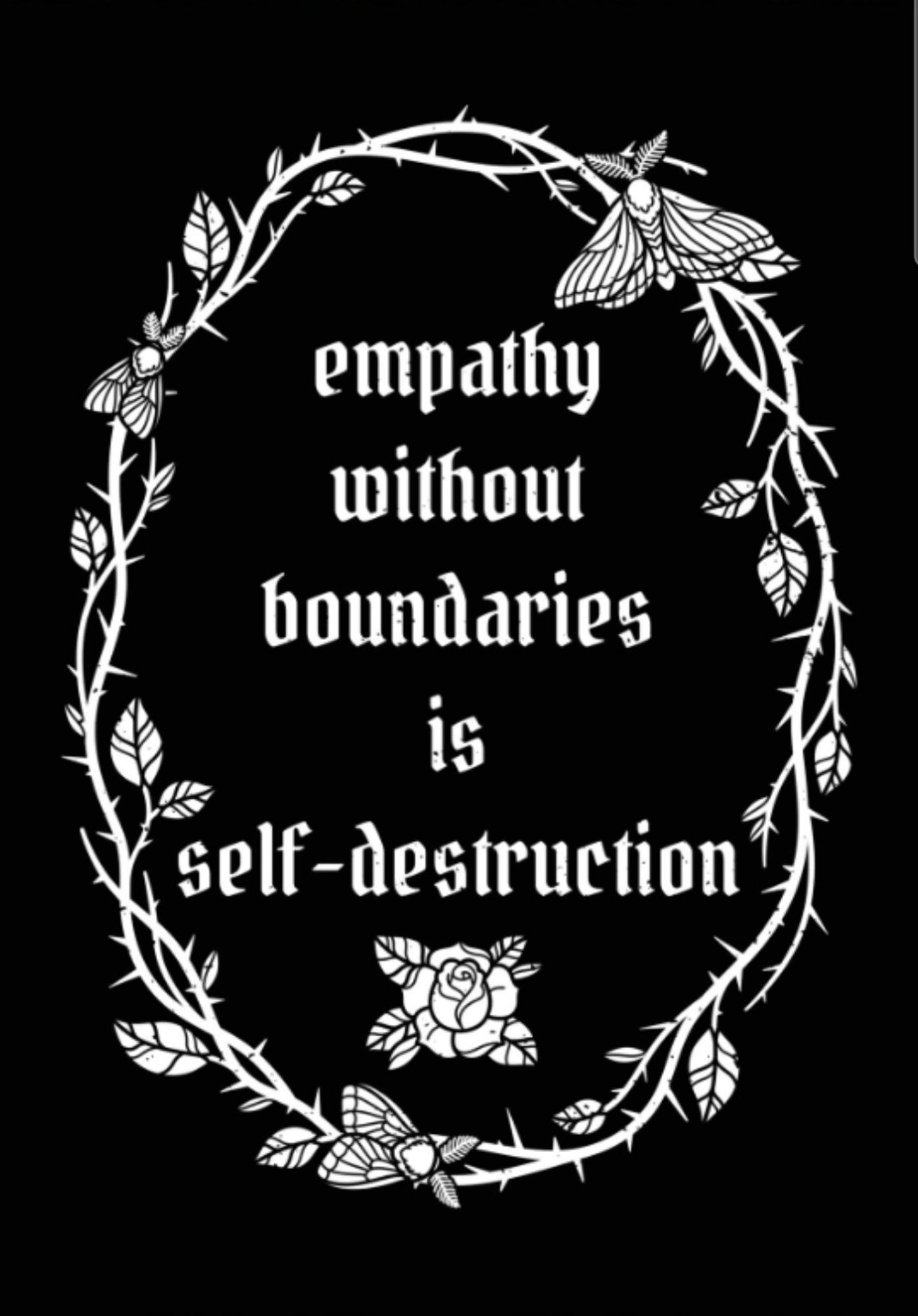 "Empathy without boundaries is self-destruction"